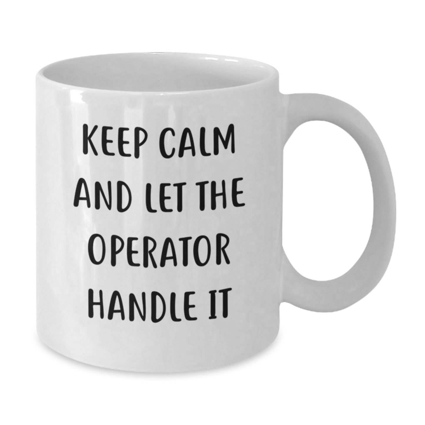 Keep Calm and Let the Operator Handle It Funny Operator Gifts for Men, Unique Birthday Unique Gifts from Friends, Operator White Coffee Mug, 11oz or 15oz Ceramic - Additional