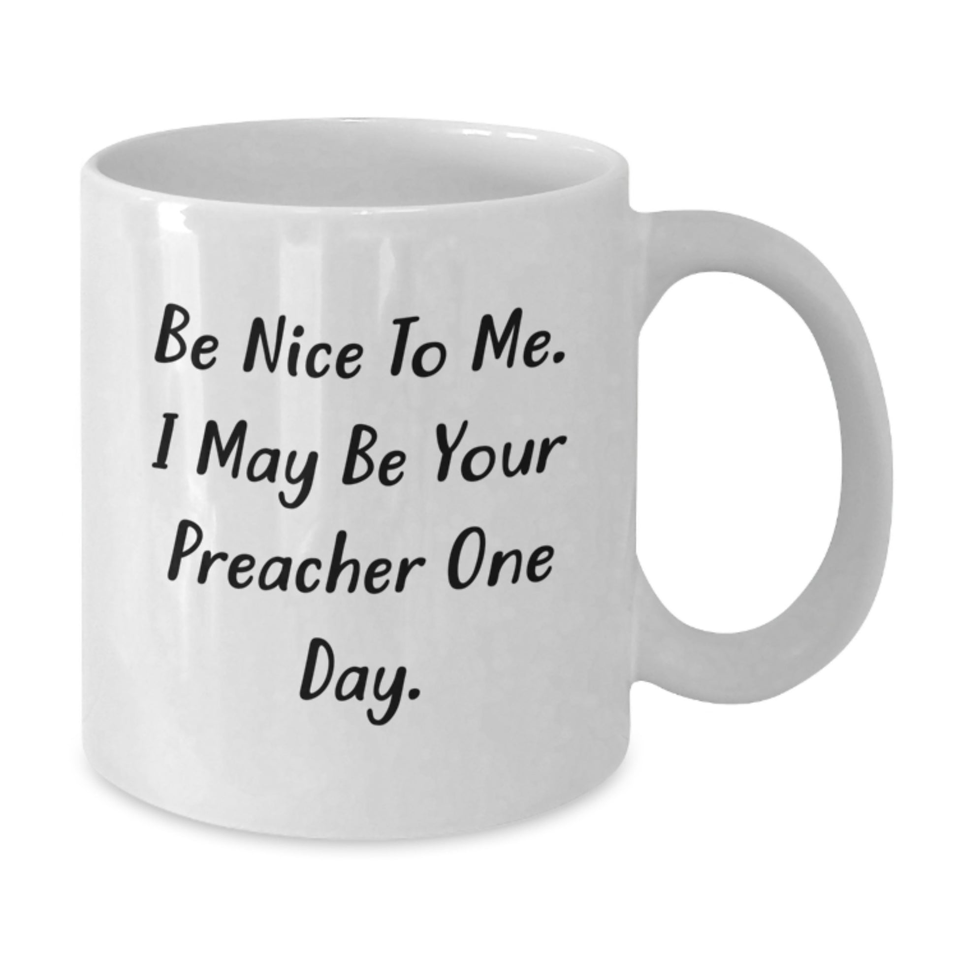 Funny Preacher White Coffee Mug Gifts for Christmas, White Coffee Mug for Men, Gifts from Family to Preacher, Be Nice To Me. I May Be Your Preacher One Day. - Additional