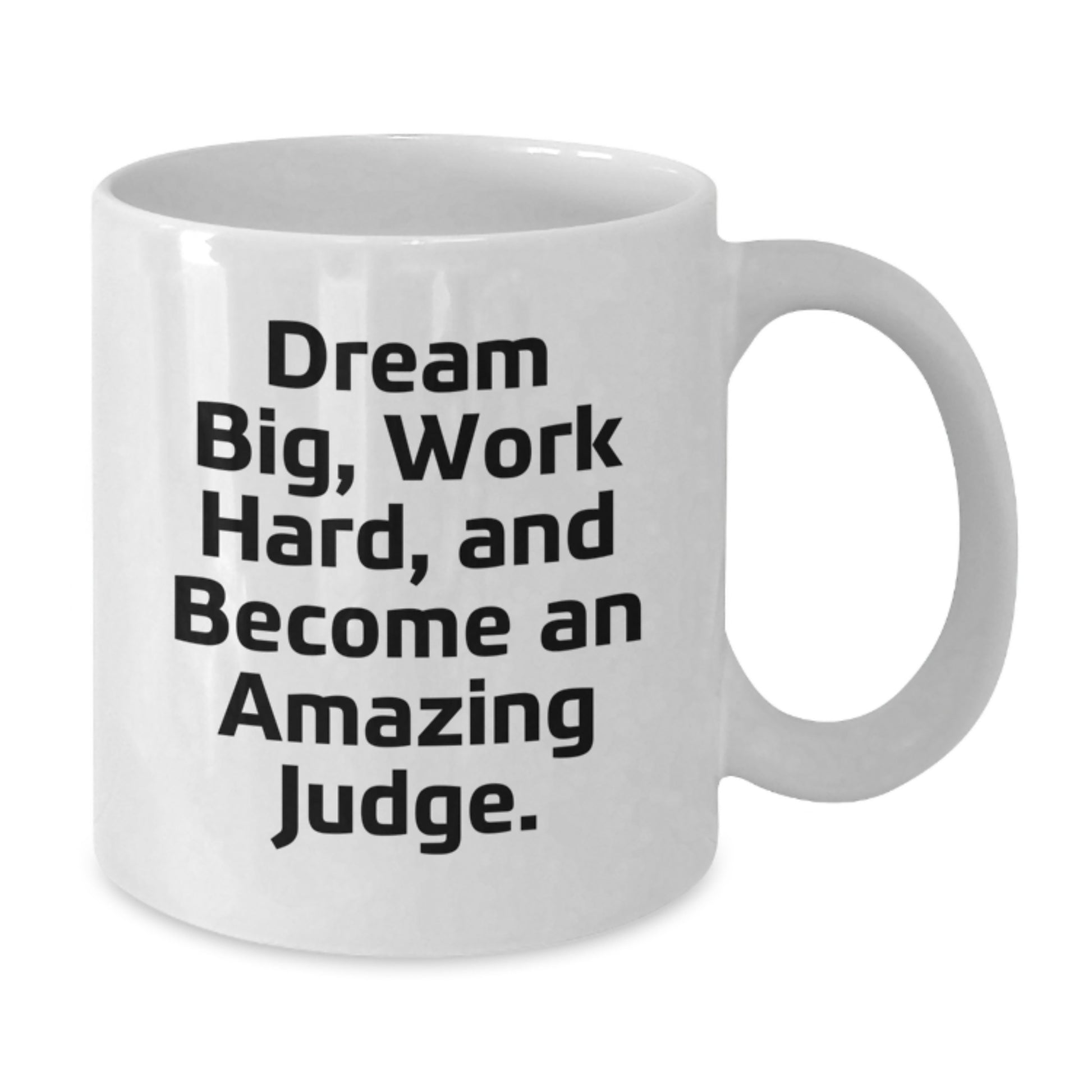 Judge Gifts - White Coffee Mug, 'Dream Big, Work Hard, And Become An Amazing Judge.' Inspirational Quote for Birthday, Gifts from Friends to Judge - Additional