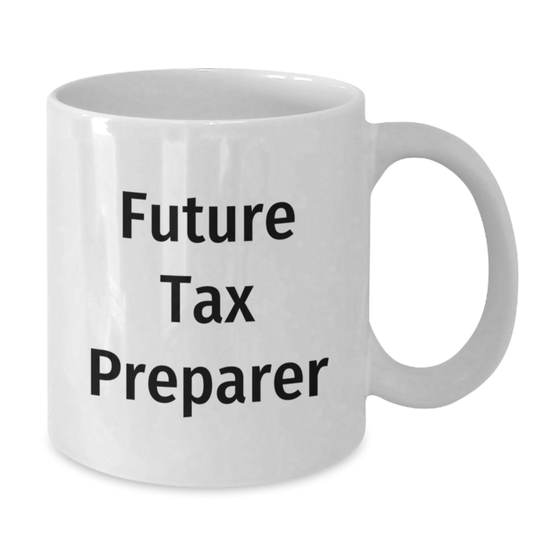Funny Future Tax Preparer Gifts from Friends Mug, Birthday Unique Gifts for Tax Preparer, 11oz or 15oz White Coffee Mug - Additional