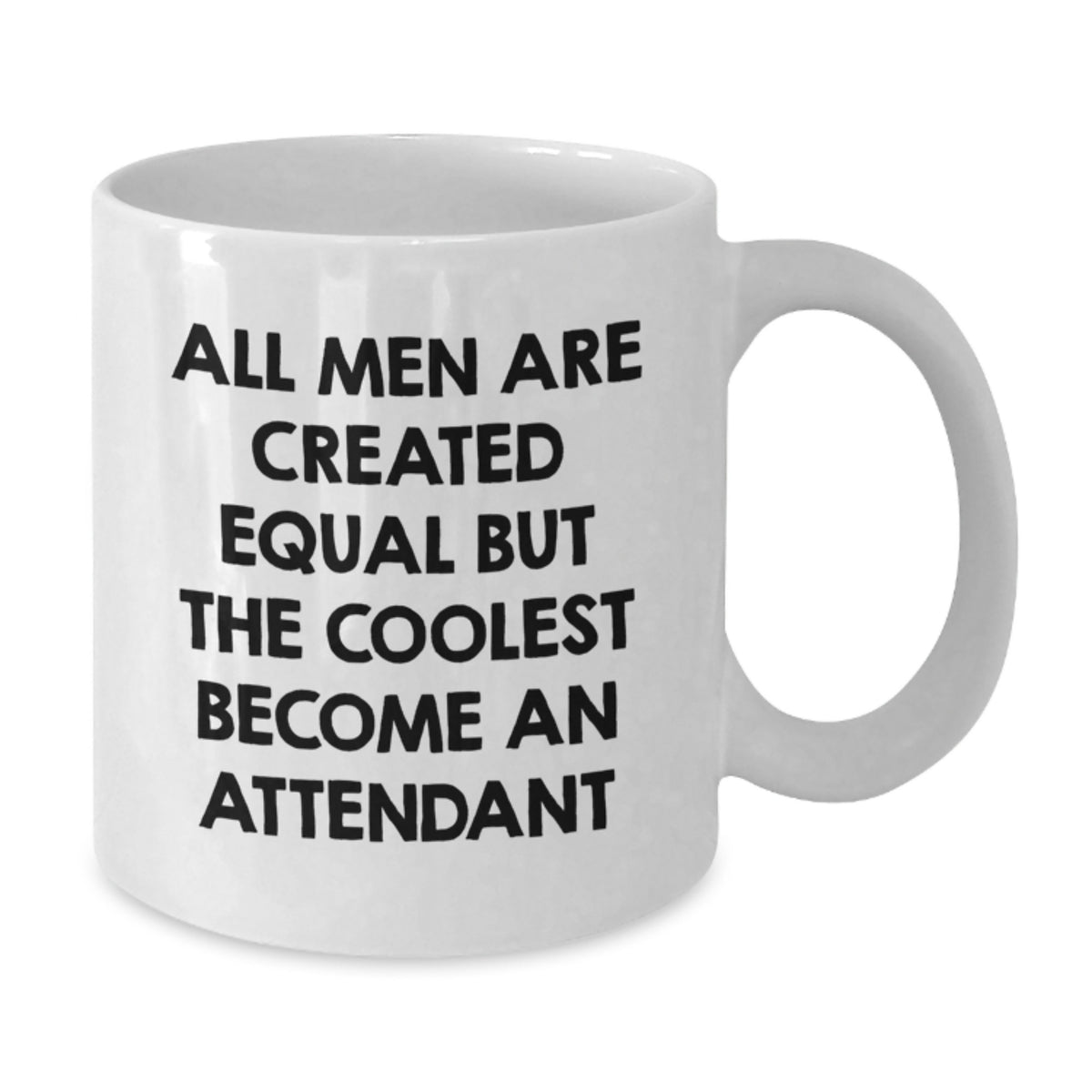 Funny Attendant Gifts from Men, Unique Valentine's Unique Gifts for Attendant, White Coffee Mug, Quote: 'All Men Are Created Equal But The Coolest Become An Attendant' - Additional