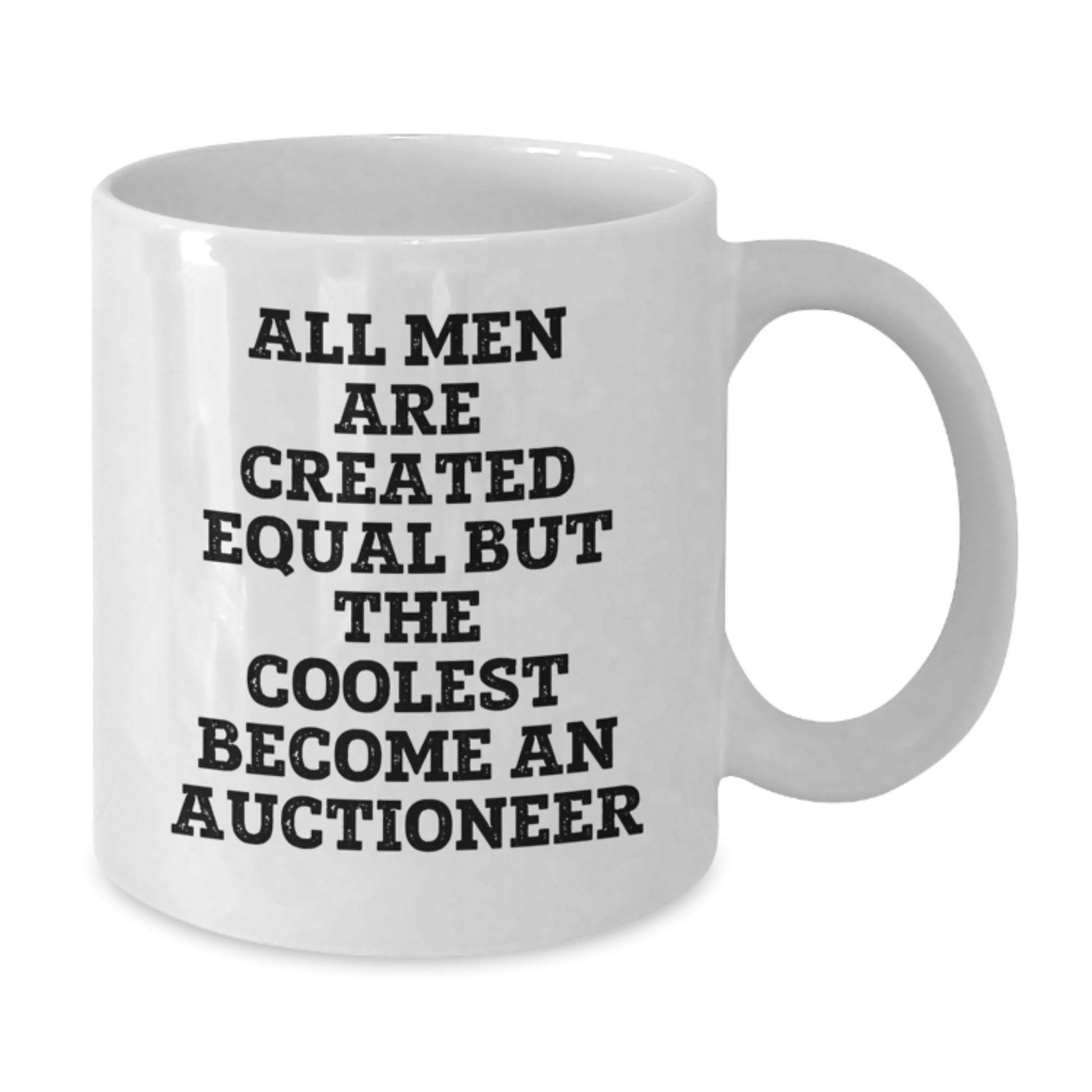 Funny Quote Gifts from Men for Auctioneer, Unique White Coffee Mug, All Men Are Created Equal But The Coolest Become An Auctioneer - Additional