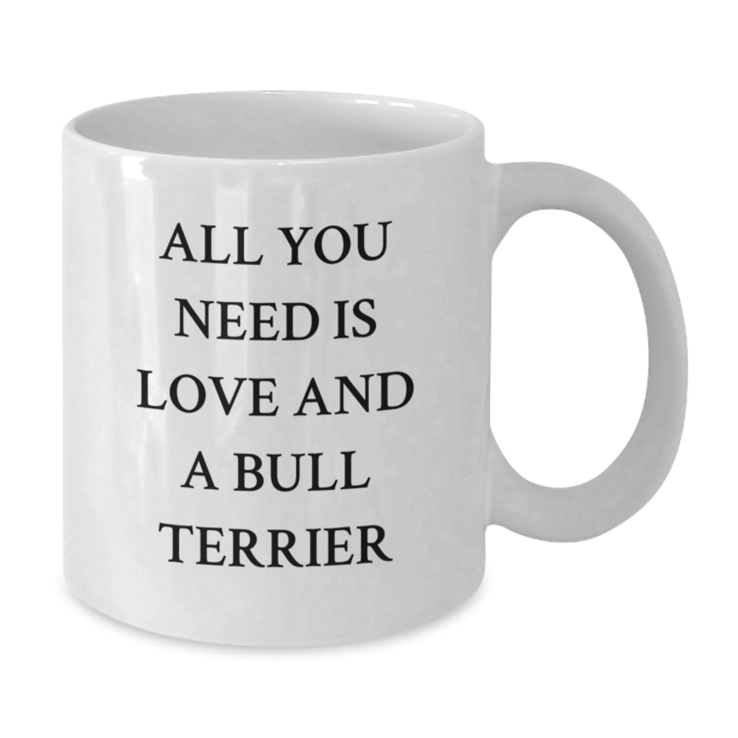 Funny Bull Terrier Dog White Coffee Mug, Gifts from Friends to Bull Terrier Dog Lovers, All You Need Is Love And A Bull Terrier Birthday Unique - Additional