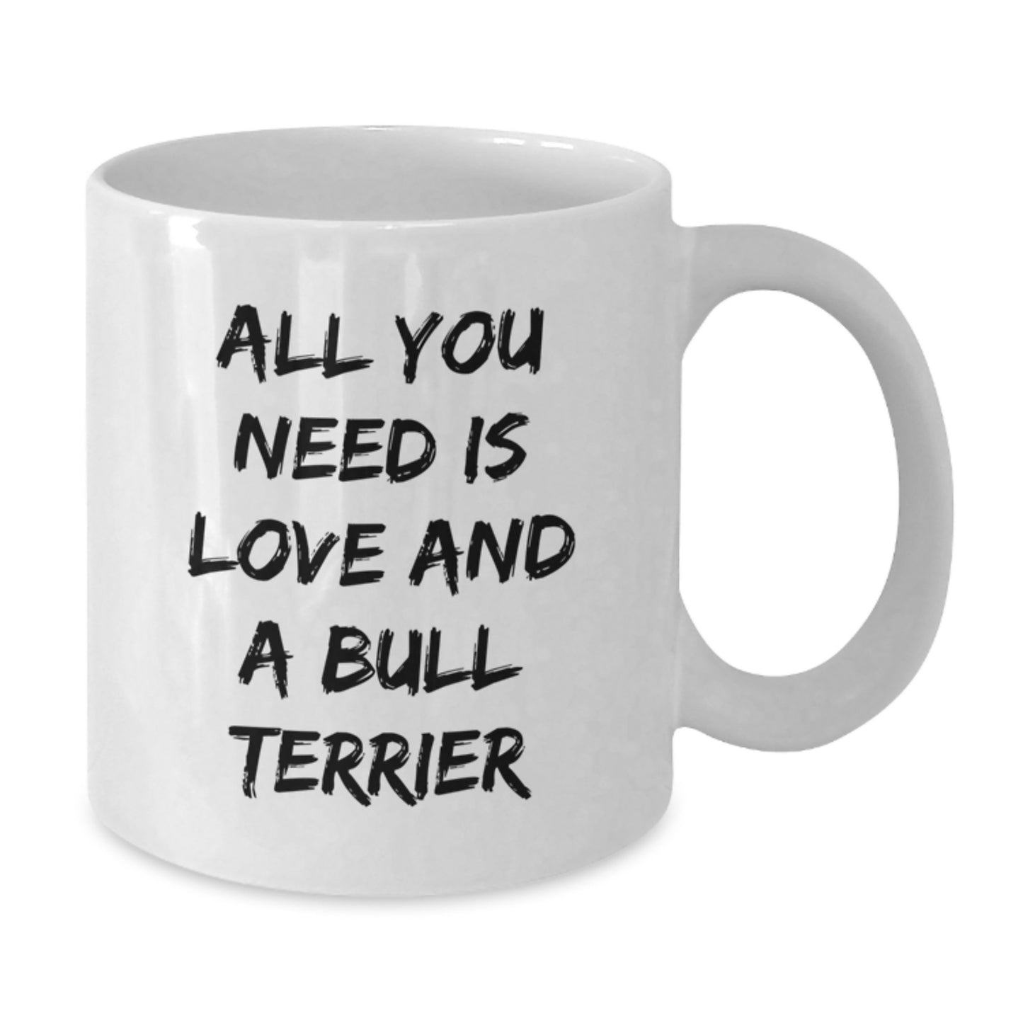 Funny Bull Terrier Dog Gifts from Men, Friends or Family - White Coffee Mug for Bull Terrier Dog Lovers - All You Need Is Love And A Bull Terrier - Additional