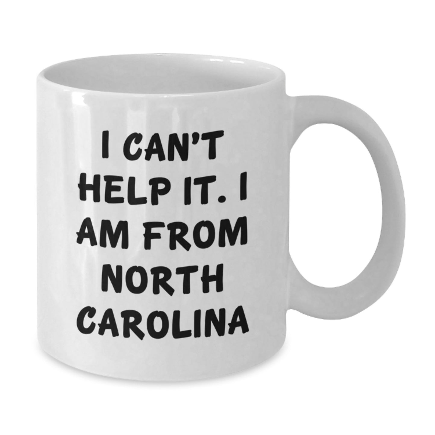 Funny North Carolina Gifts from Men to Family Members - I Can't Help It White Coffee Mug - Additional