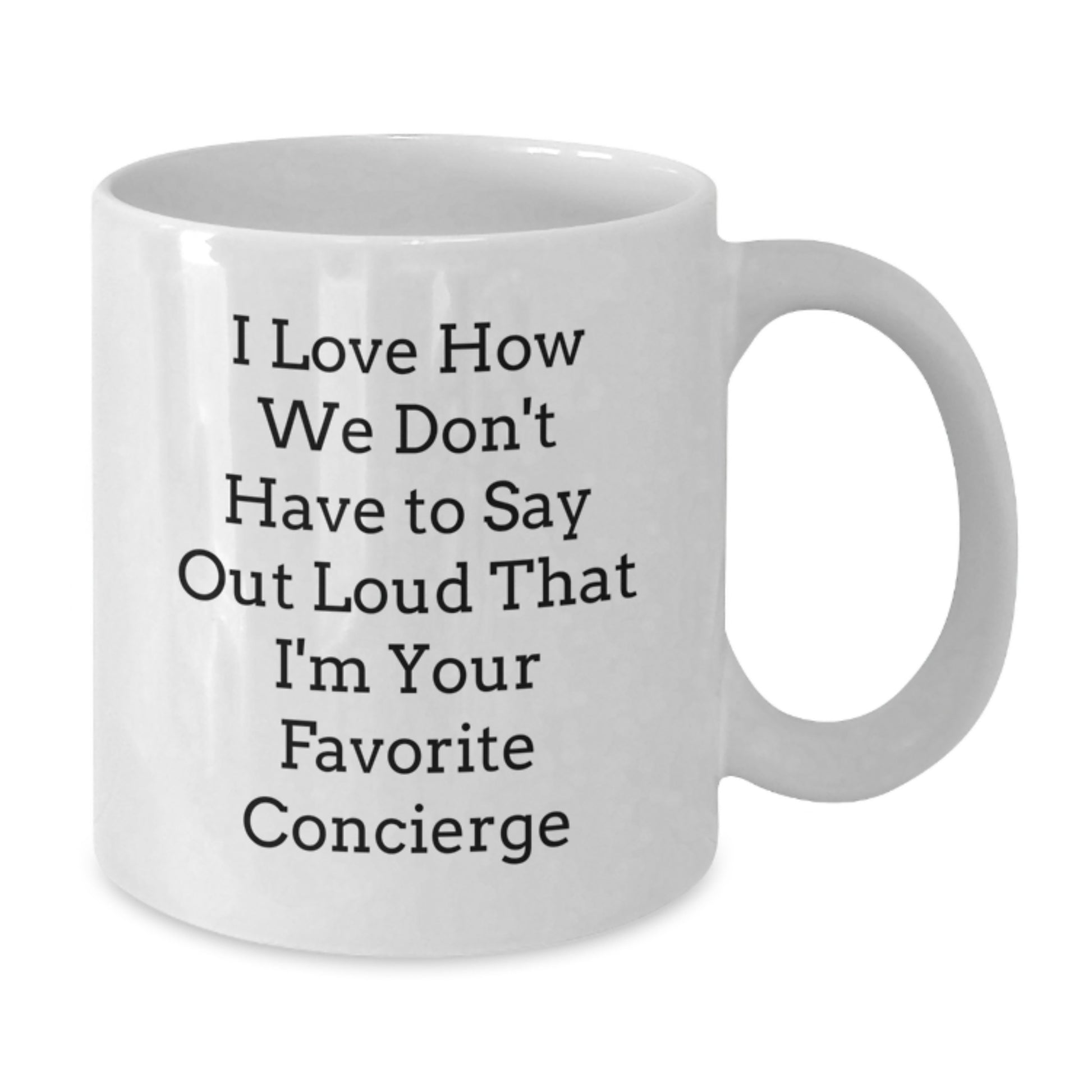 Funny Concierge Gifts from Friends for Favorite Concierge Christmas Unique Mugs, White Coffee Mug, I Love How We Don't Have To Say Out Loud That I'm Your Favorite Concierge, Gifts for Concierge - Additional