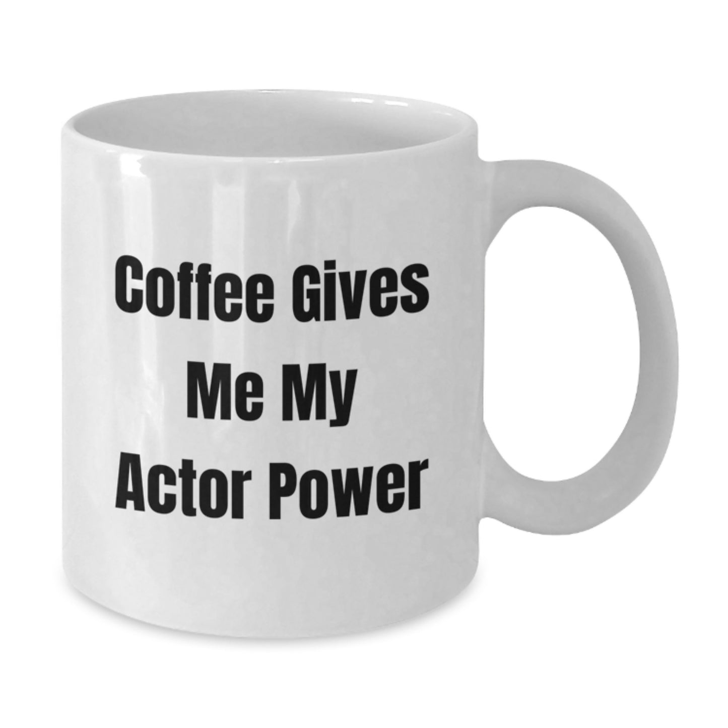 Funny Actor Gifts for Friends, White Coffee Mug with Coffee Gives Me My Actor Power Quote, Unique Gifts from Family to Actor - Additional