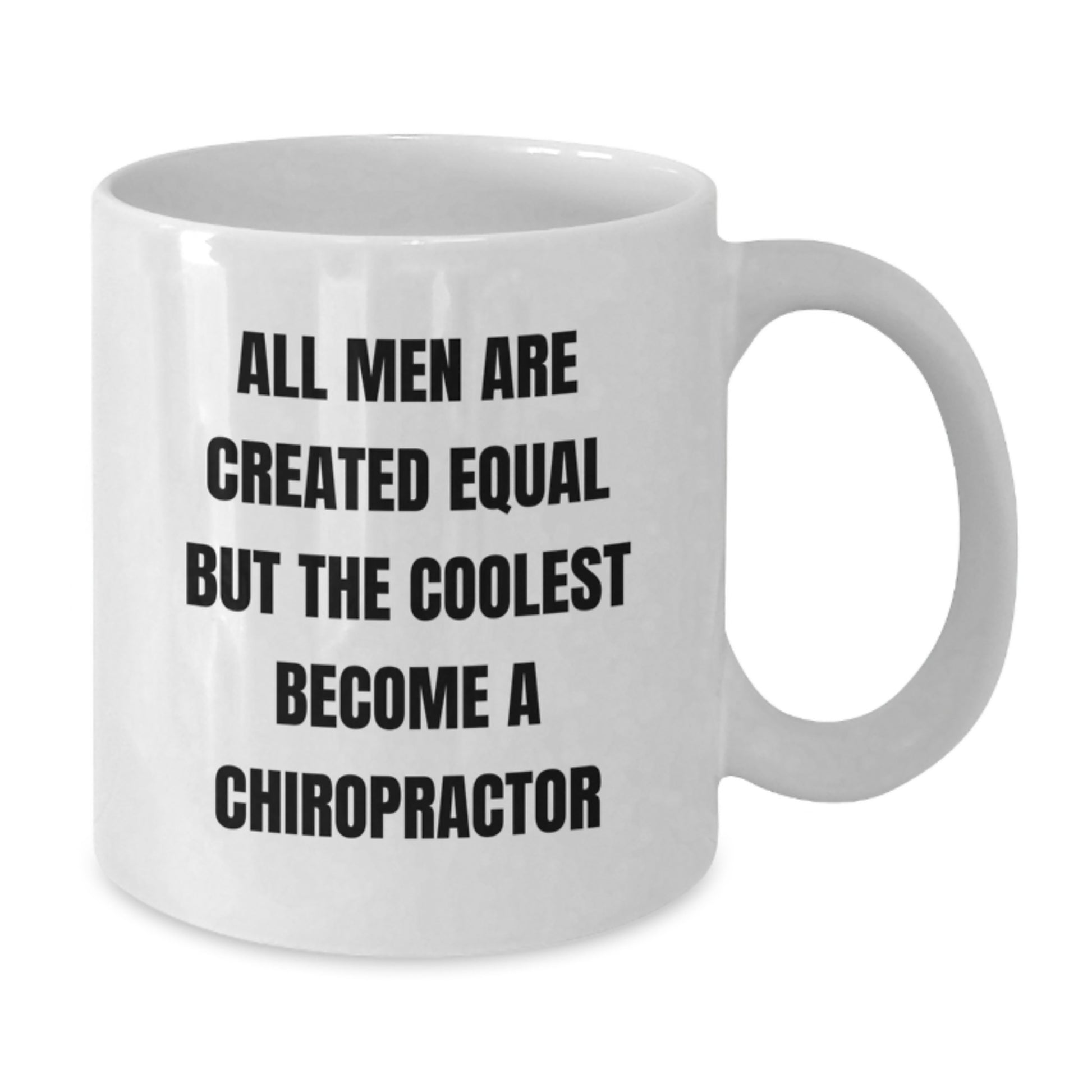 Funny Chiropractor Graduation Gifts from Friends - White Coffee Mug - 'All Men Are Created Equal But The Coolest Become A Chiropractor' - Additional