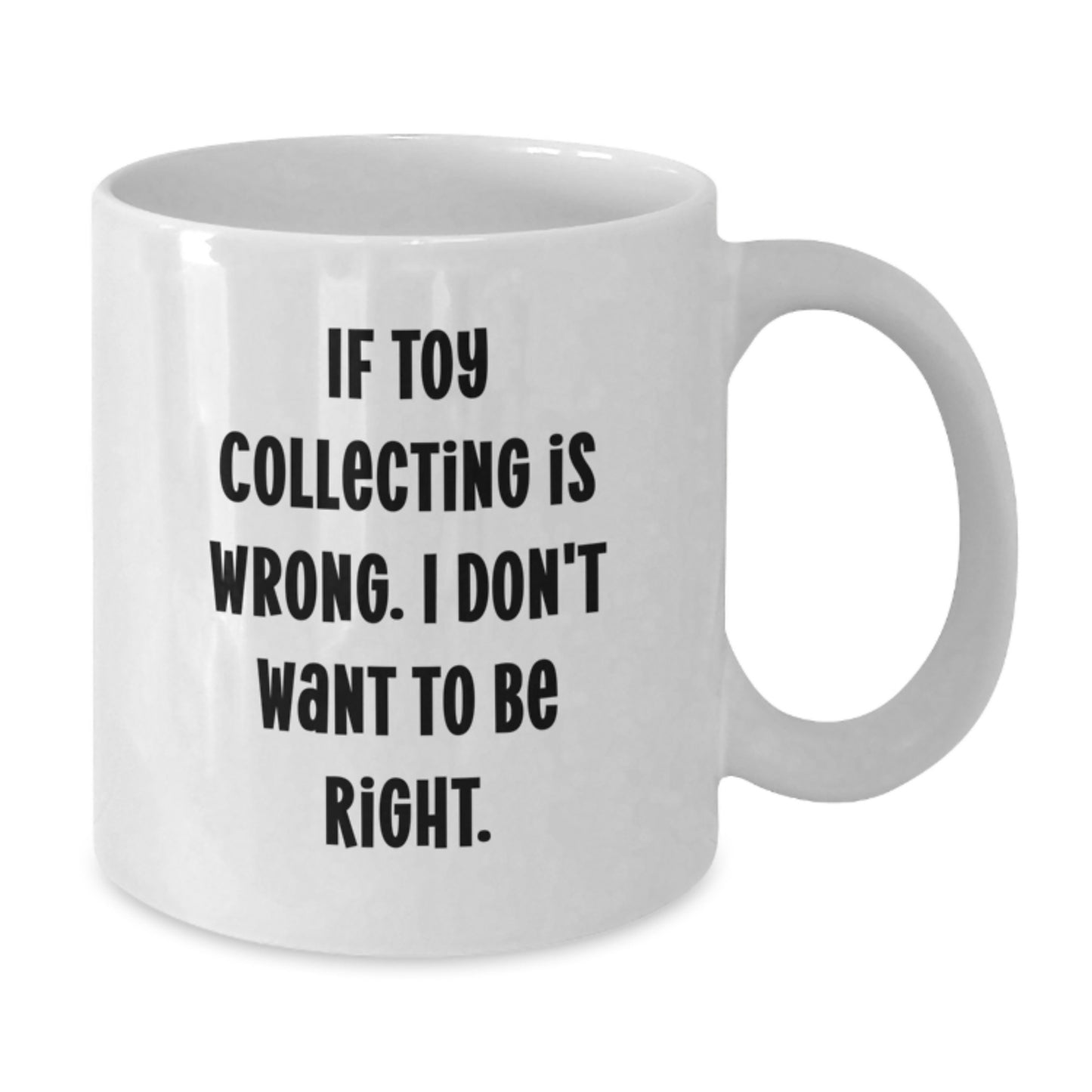 Funny Toy Collecting Quotes, Gifts from Men to Toy Collecting Enthusiasts, White Coffee Mug, 11oz or 15oz Ceramic Mug for Women - Additional
