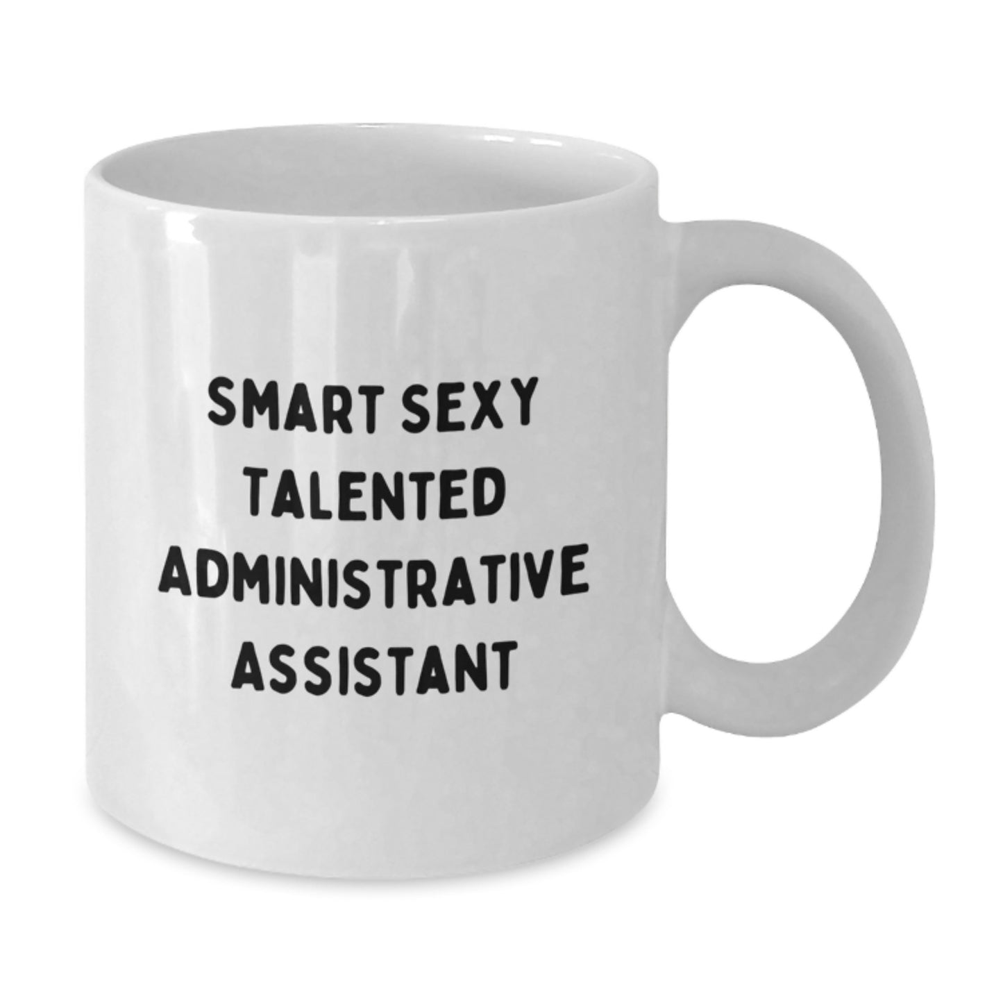 Funny Quote Administrative Assistant Gifts, White Coffee Mug for Birthday, Smart Sexy Talented Friends Gifts from Men, Women, Coworkers, Family - Additional