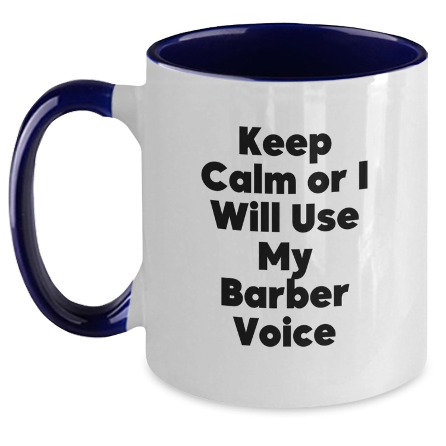Funny Barber Gifts from Men to Friends for Christmas Unique Mugs, 'Keep Calm Or I Will Use My Barber Voice' Two Tone Coffee Mug - Main