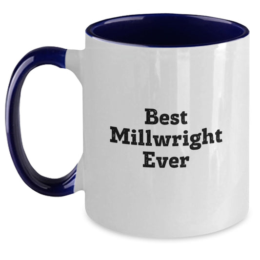 Funny Millwright Gifts from Friends, Best Millwright Ever Two Tone Coffee Mug, Birthday Unique Gifts for Millwright, Men, Women - Main