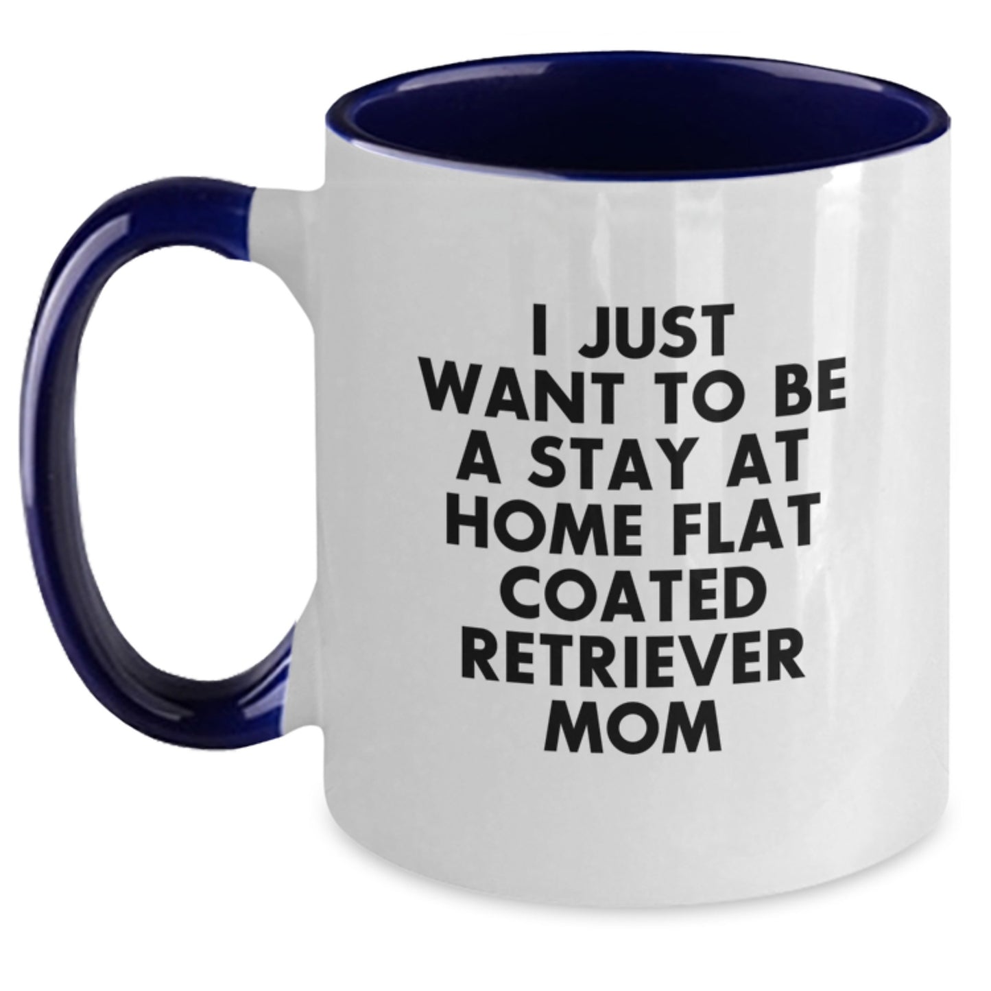 Funny Flat Coated Retriever Dog Gifts for Men from Mom - I Just Want To Be A Stay At Home Flat Coated Retriever Mom Two Tone Coffee Mug - Birthday Unique Gift - Main