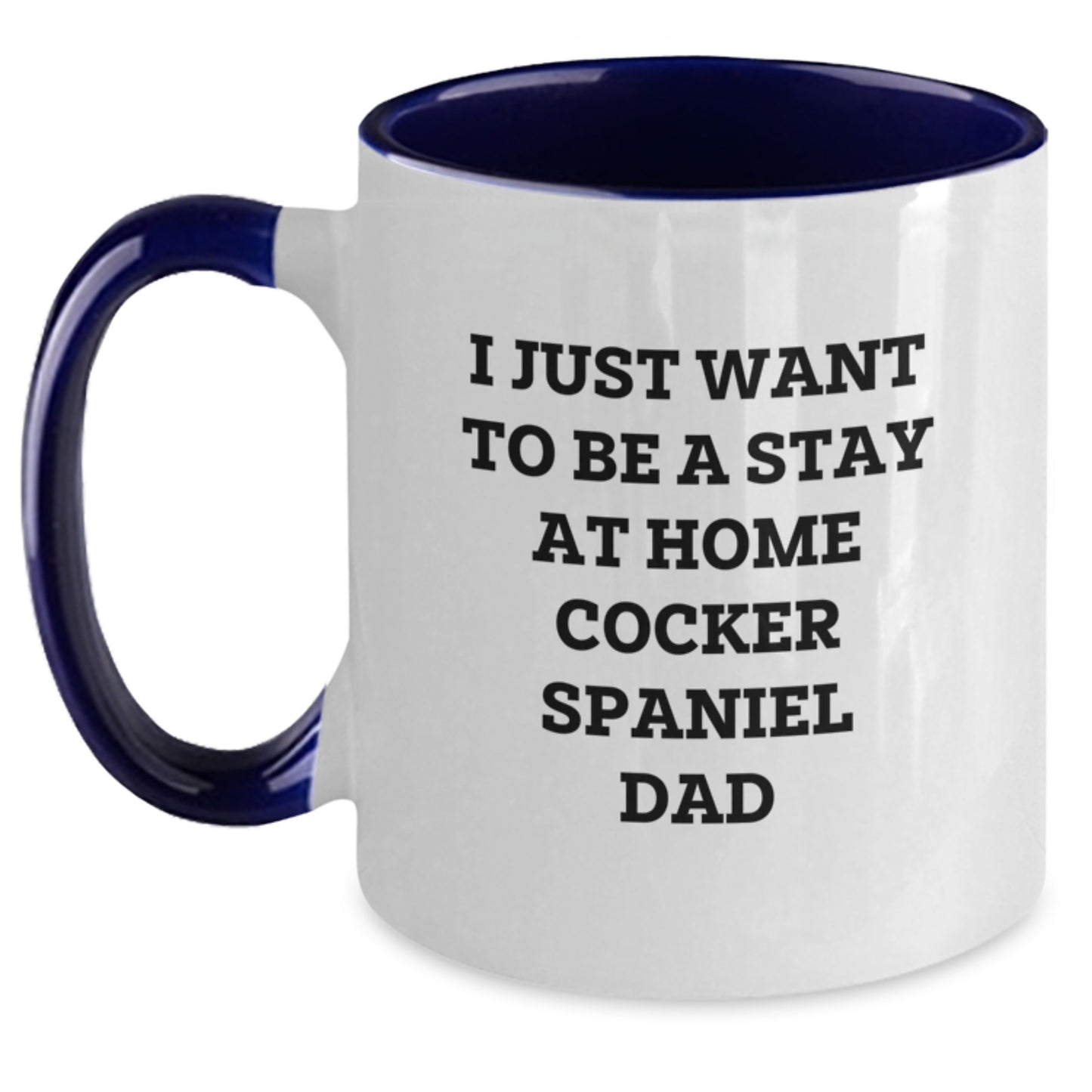Unique Funny Cocker Spaniel Dog Gifts from Men to Dad, I Just Want To Be A Stay At Home Cocker Spaniel Dad Christmas Unique Mugs for Coffee - Main