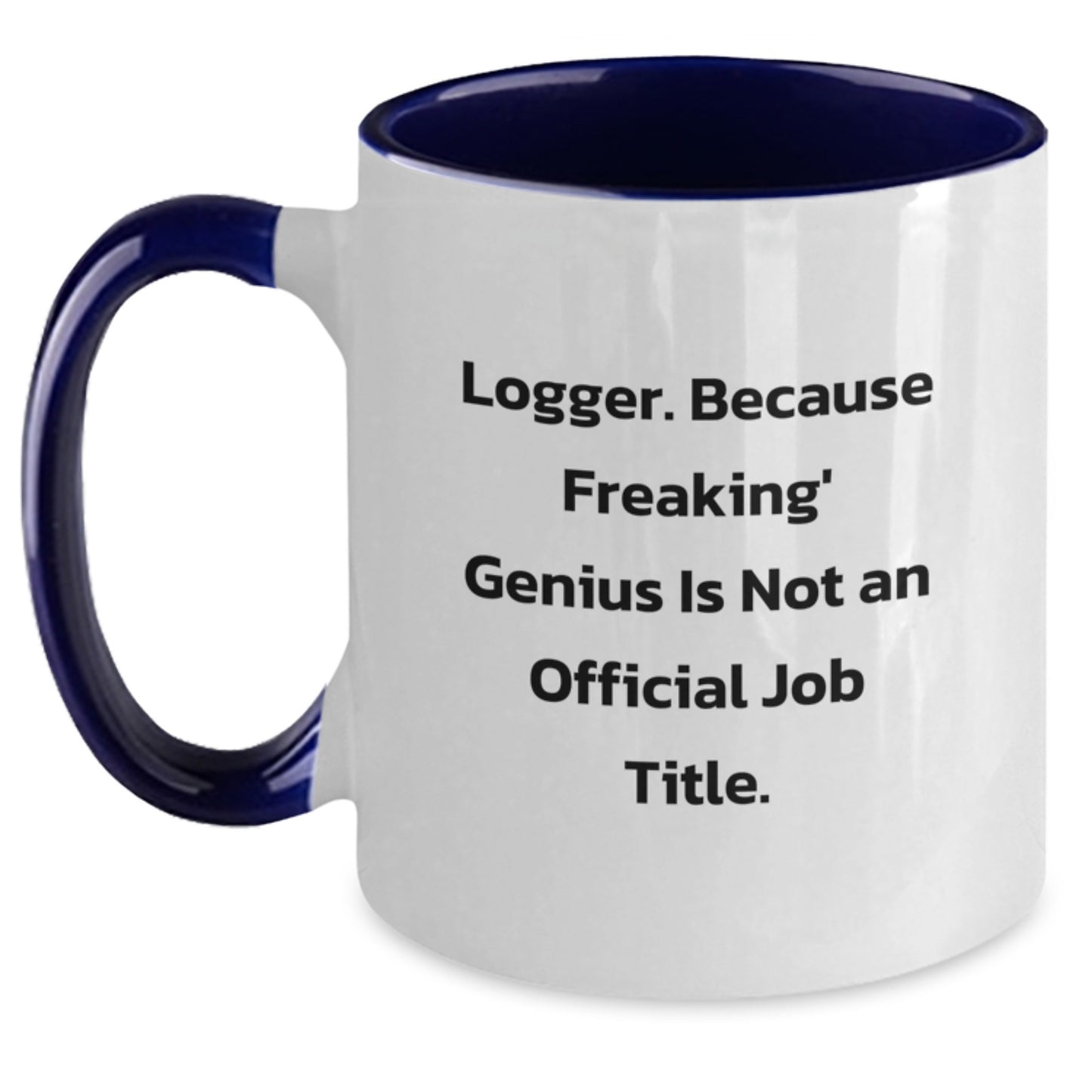 Funny Logger Gifts from Men - Logger Christmas Unique Gifts for Logger Friends, Two Tone Coffee Mug with 'Logger. Because Freaking' genius Is Not An Official Job Title.' - Main