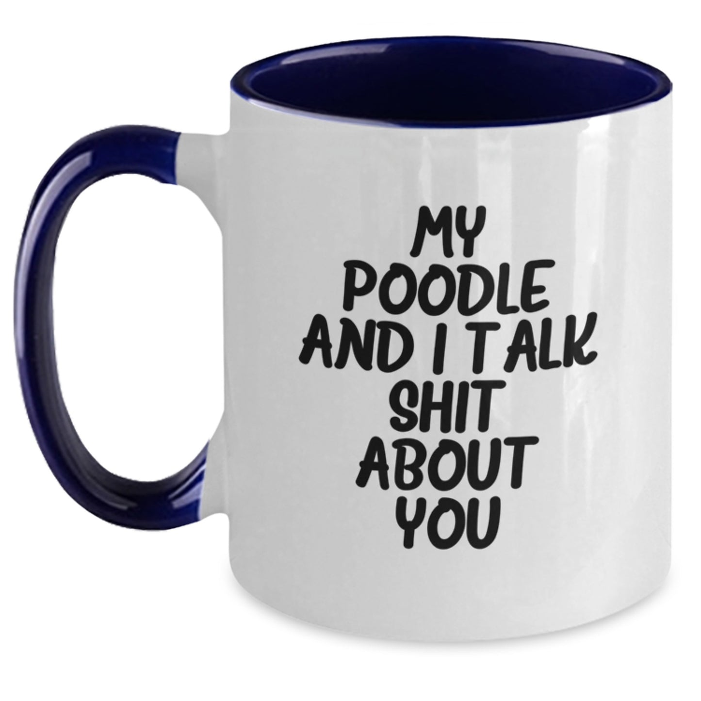 Funny Poodle Dog Two Tone Coffee Mugs Gifts from Friends to Poodle Dog Owners on Graduation Day - My Poodle And I Talk Shit About You - Main