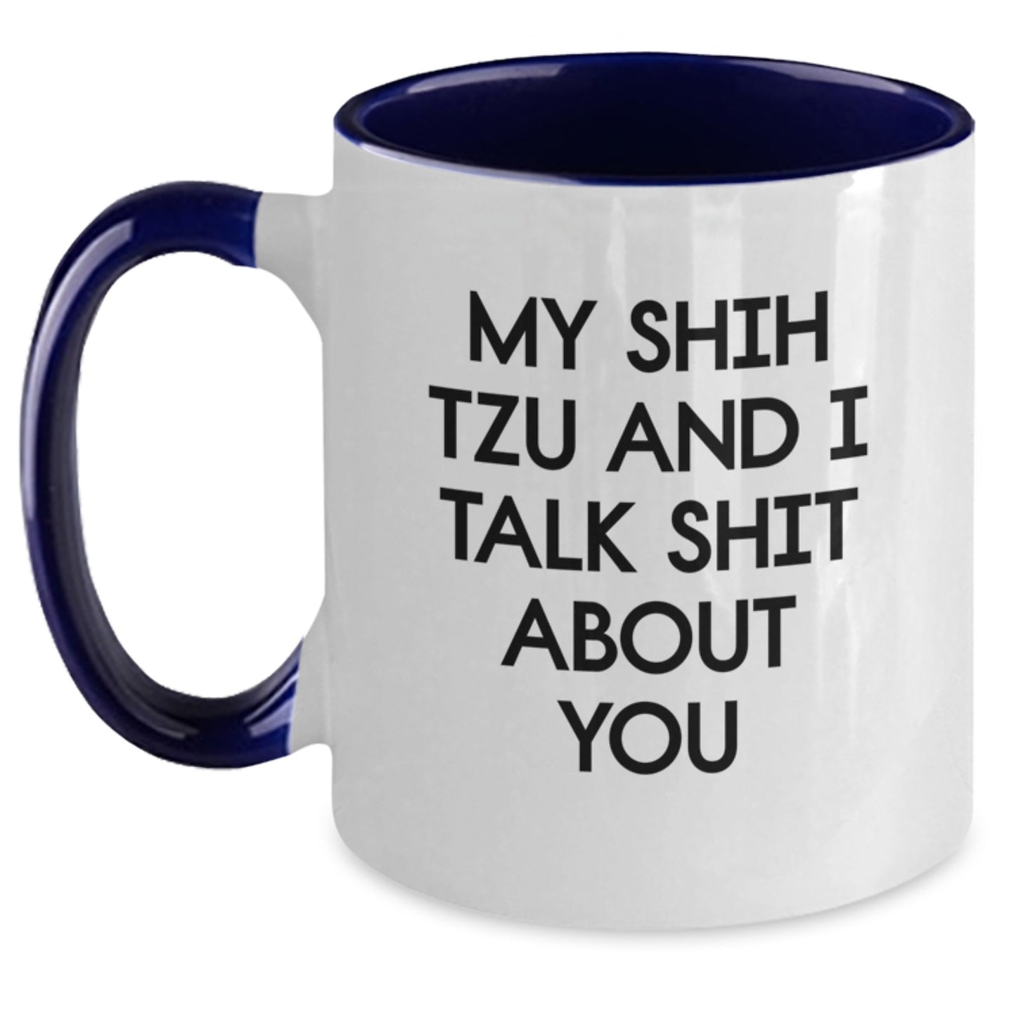Funny Shih Tzu Dog Birthday Unique Gifts from Family and Friends for Him or Her - My Shih Tzu And I Talk Shit About You Two Tone Coffee Mug - Main
