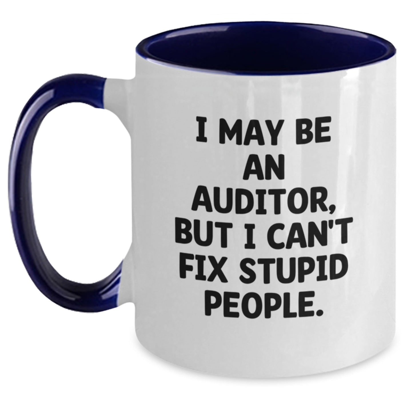 Funny Auditor Gifts for Men from Friends Christmas Unique Unique Two Tone Coffee Mugs, I May Be An Auditor, But I Can't Fix Stupid People. - Main