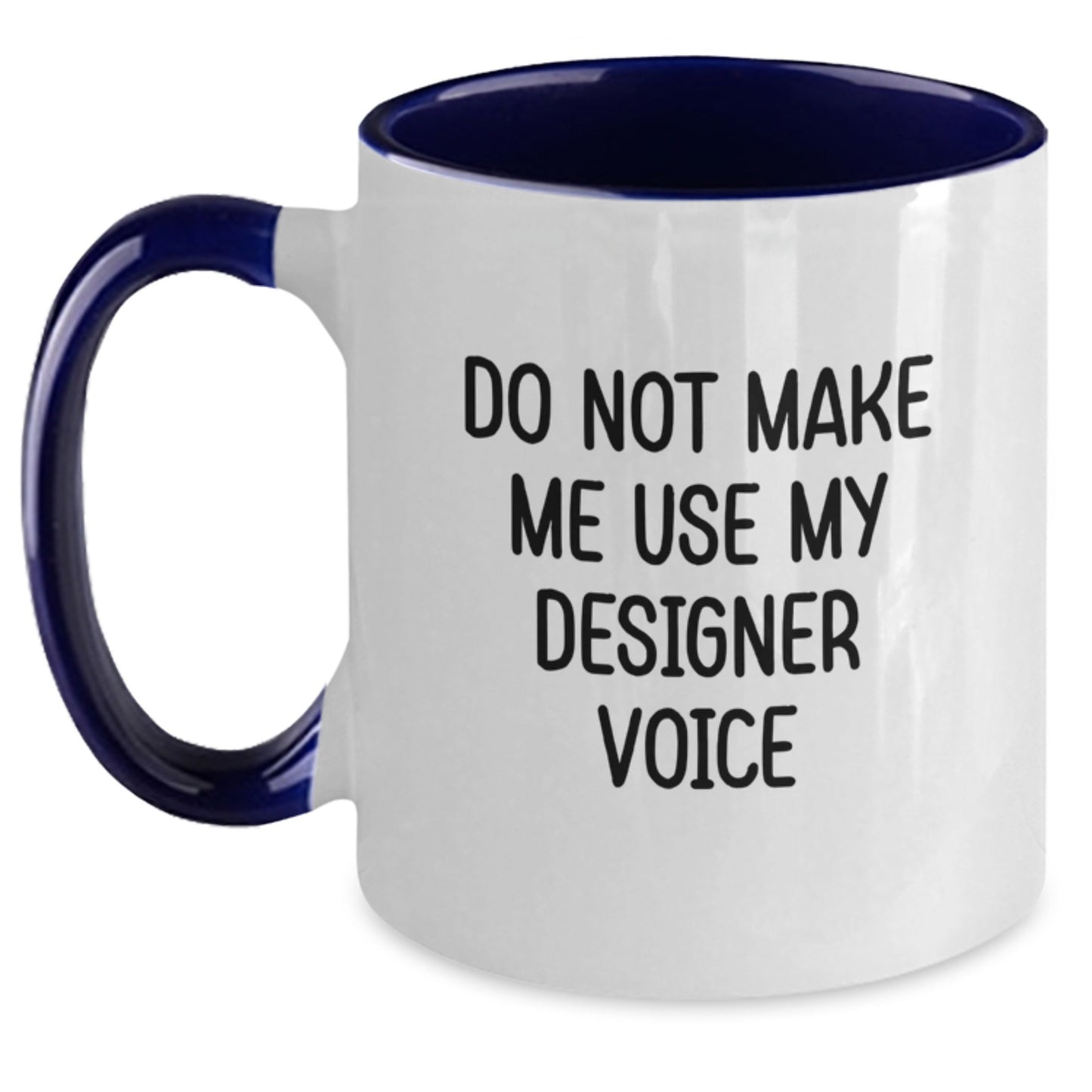 Funny Designer Gifts from Men for Friends and Family - Two Tone Coffee Mug with 'Do Not Make Me Use My Designer Voice' Quote - Main