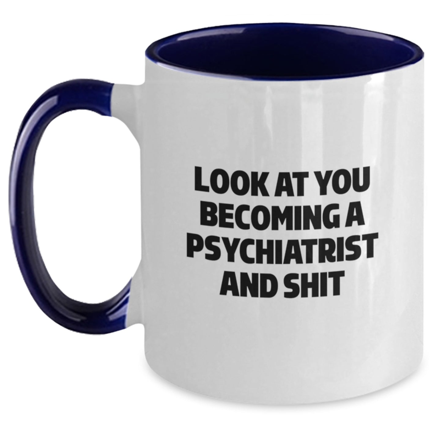 Funny Psychiatrist Two Tone Coffee Mug Gifts for Graduation - 'Look At You Becoming A Psychiatrist And Shit' from Friends to Family - Main