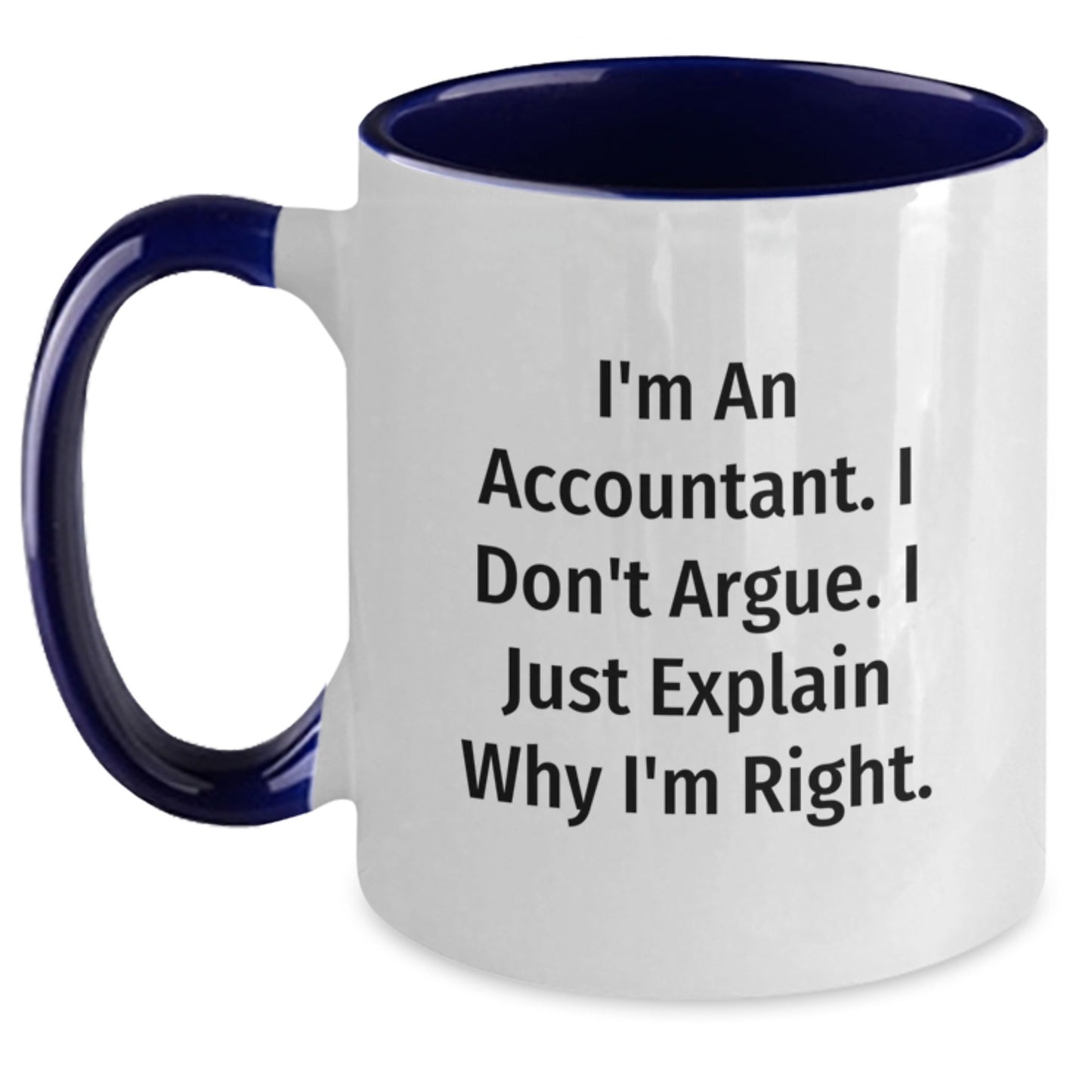 Funny Accountant Gifts, Gifts from Friends, Two Tone Coffee Mug for Accountant, I'm An Accountant. I Don't Argue. I Just Explain Why I'm Right. - Main