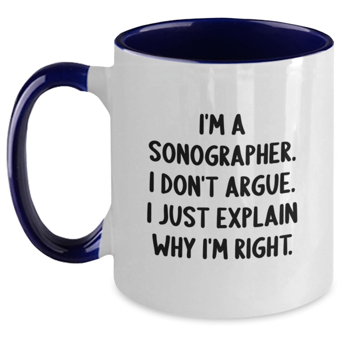 Funny Sonographer Gifts from Friends, Christmas Unique Gifts for Sonographers, Two Tone Coffee Mug, 'I'm A Sonographer. I Don't Argue. I Just Explain Why I'm Right.' - Main