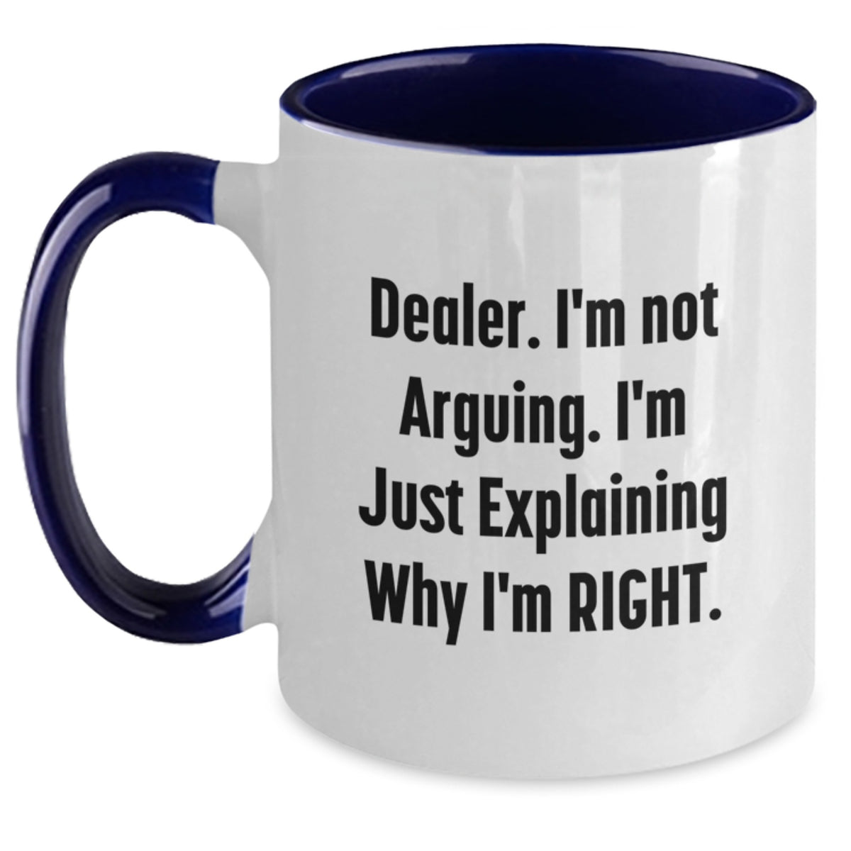 Confident Dealer Novelty Gift for Friends - I'm Not Arguing Mug - Main