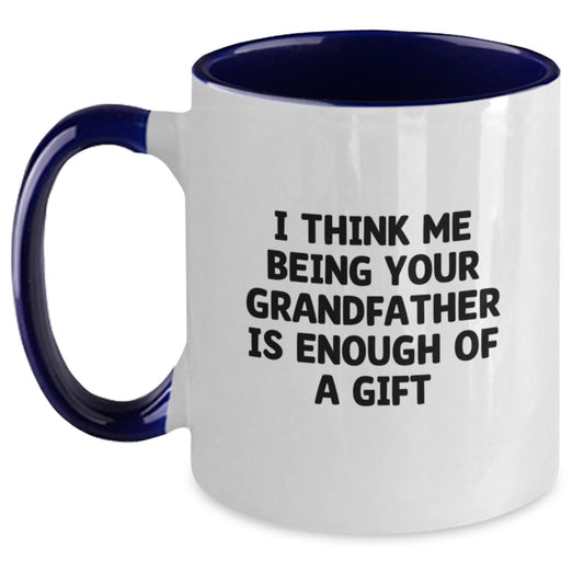 Funny Grandfather Gifts Two Tone Coffee Mug 'I Think Me Being Your Grandfather Is Enough Of A Gift' Gifts from Men to Grandfather - Main