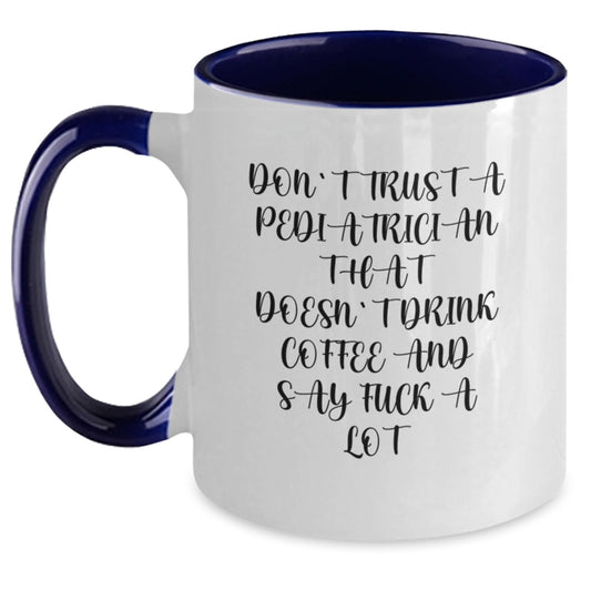 Funny Pediatrician Gifts from Friends for Graduation - Two Tone Coffee Mug with Don't Trust A Pediatrician That Doesn't Drink Coffee And Say F--k A Lot Quote - Main