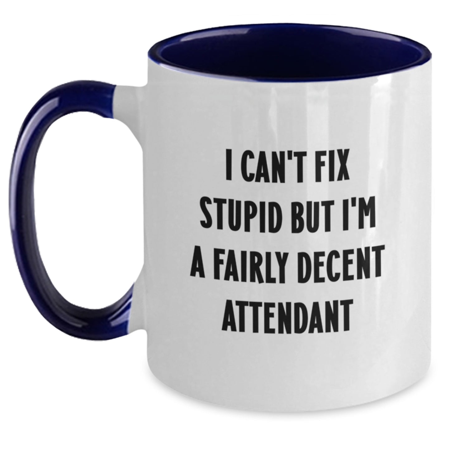 Funny Attendant Gifts from Friends, Unique Graduation Unique Gifts for Attendant with Two Tone Coffee Mug, I Can't Fix Stupid But I'm A Fairly Decent Attendant Quote - Main