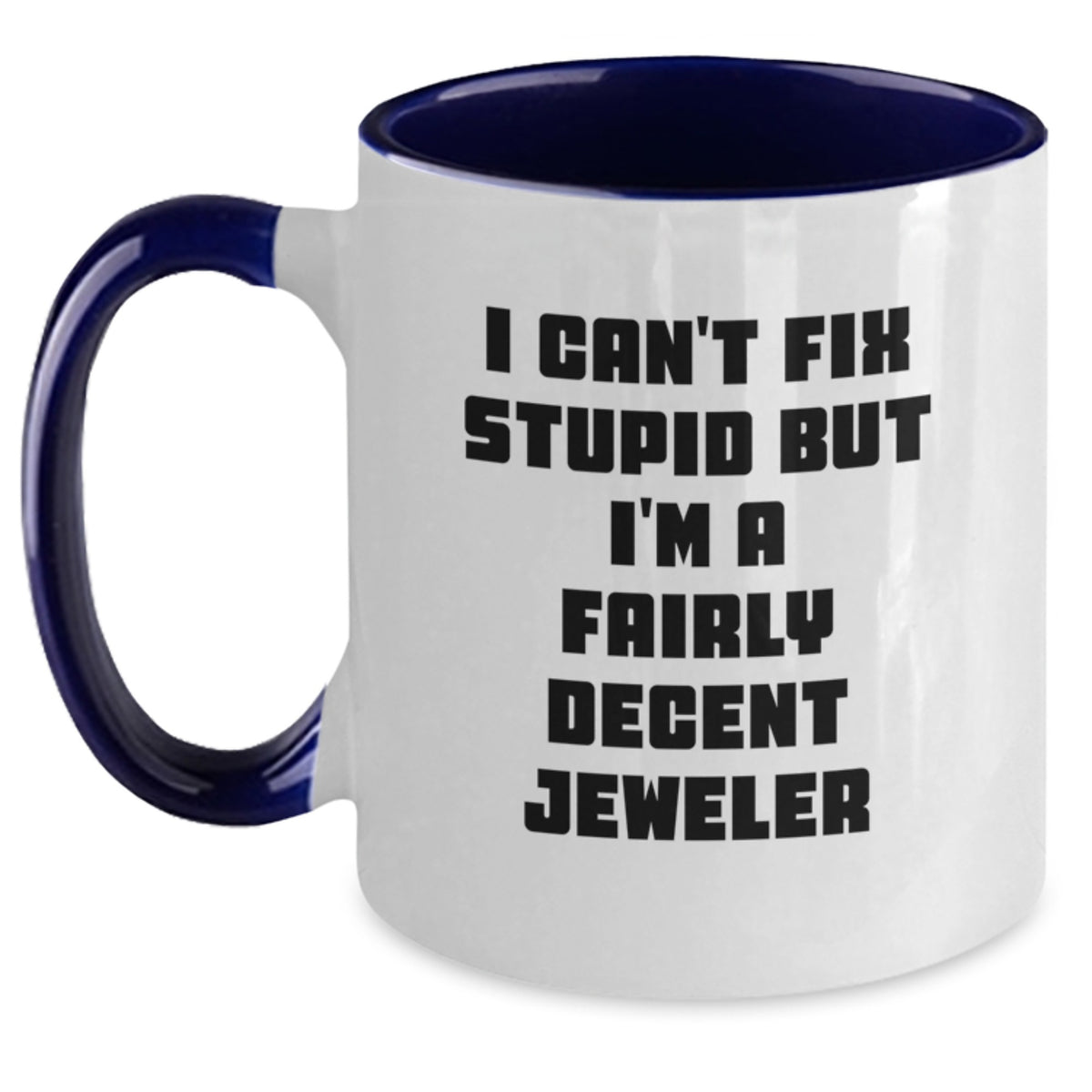 Christmas Gift for Her - I Can't Fix Stupid, Fairly Decent Jeweler Mug - Main