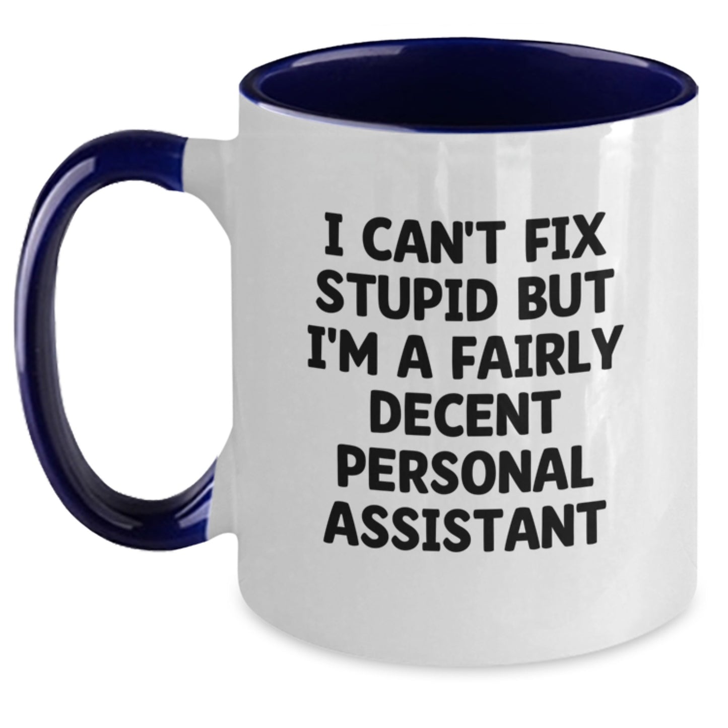 Funny Personal Assistant Gifts from Friends to Family - I Can't Fix Stupid But I'm A Fairly Decent Two Tone Coffee Mug for Graduation Unique Gifts - Main