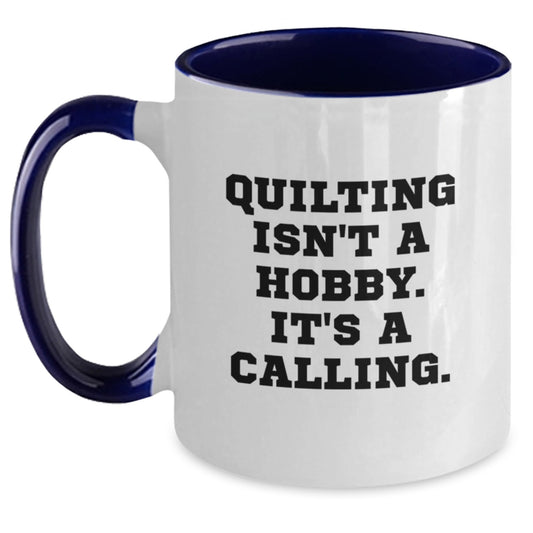Quilting Isn't A Hobby Gifts from Men for Women Friends Coworkers Family on Valentine's Unique Two Tone Coffee Mugs with Quilting Quote - Main