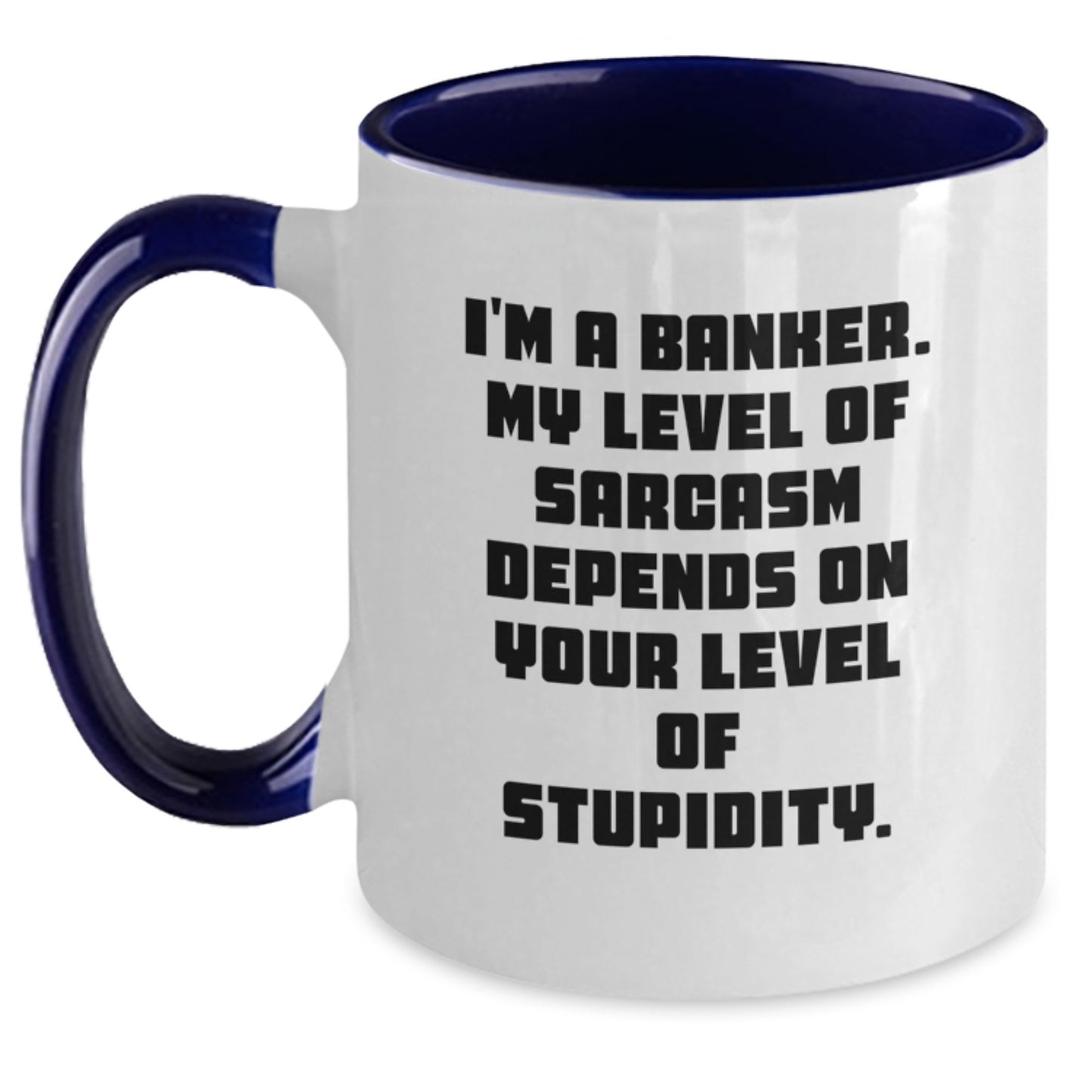 Funny Banker Gifts for Men and Women, Two Tone Coffee Mug - 'I'm A Banker. My Level Of Sarcasm Depends On Your Level Of Stupidity.' with Gifts from Friends and Family for Graduation Unique Gifts - Main