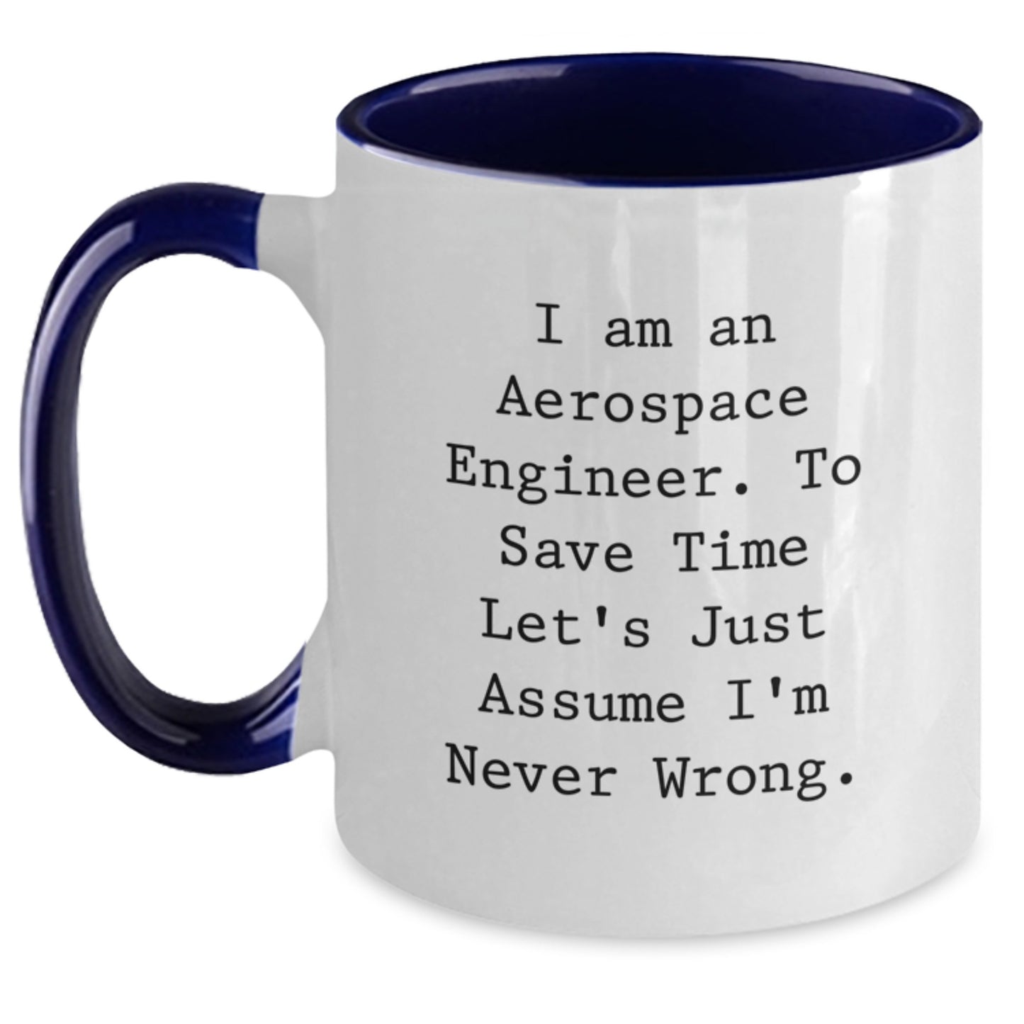 Funny Aerospace Engineer Gifts for Him - Two Tone Coffee Mugs from Coworkers - Christmas Unique Ideas Inspired by I Am An Aerospace Engineer To Save Time Let's Just Assume I'm Never Wrong. - Main