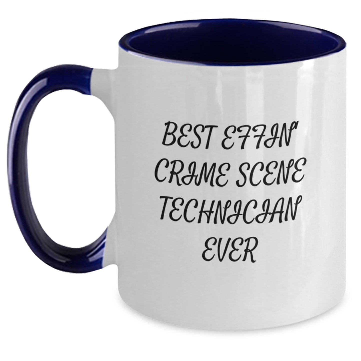 Funny Gifts from Friends to Crime Scene Technician Graduation Unique Mugs - Best Effin' Crime Scene Technician Ever Two Tone Coffee Mug - Main