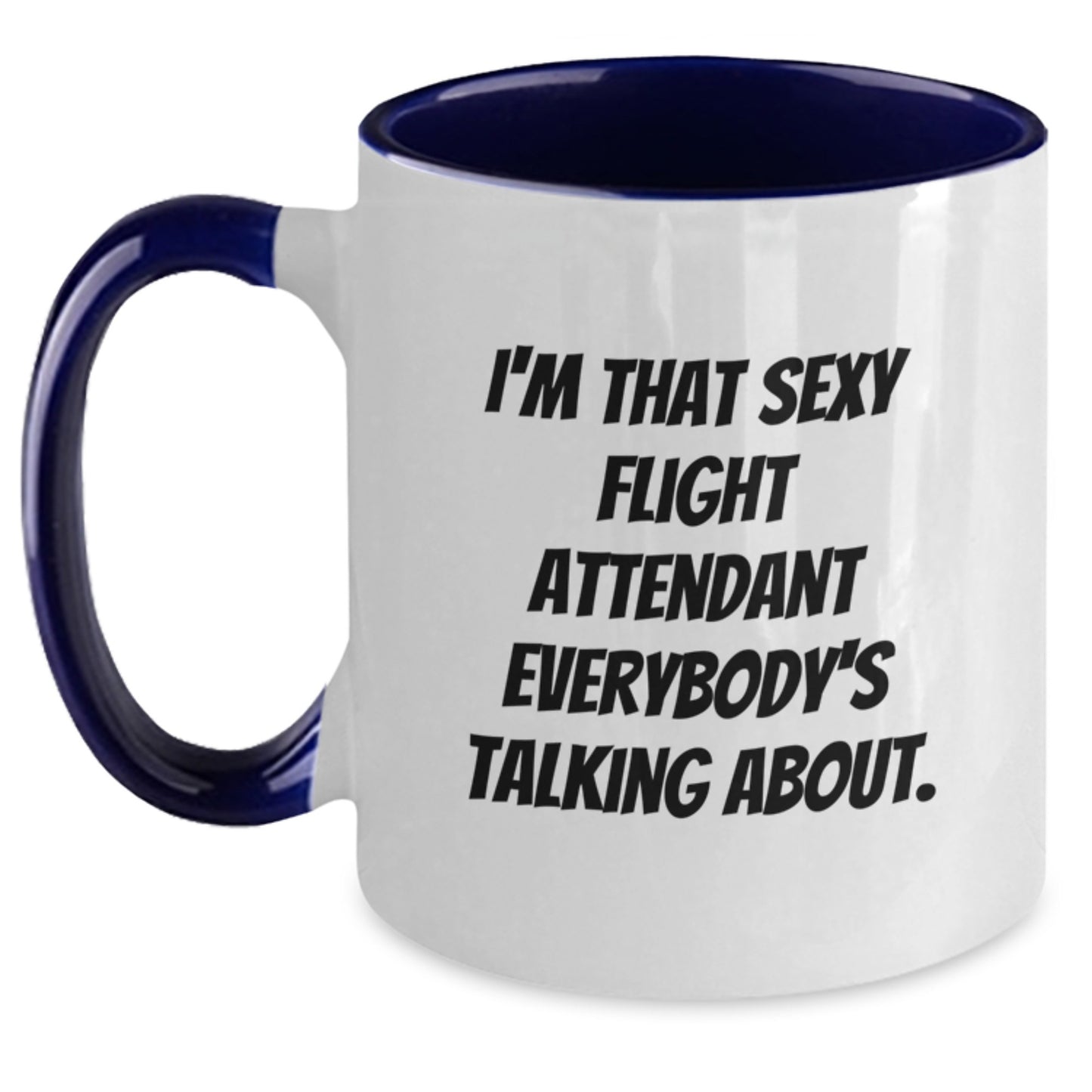 Funny Flight Attendant Gifts - I'm That Sexy Flight Attendant Everybody's Talking About. Two Tone Coffee Mug for Birthday, Gifts from Friends, Gifts for Flight Attendant, and More - Main