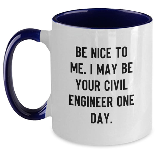 Funny Civil Engineer Gifts from Friends to Civil Engineer Men - Two Tone Coffee Mug with Be Nice to Me I May Be Your Civil Engineer One Day Quote, Christmas Unique Gifts for Civil Engineer - Main