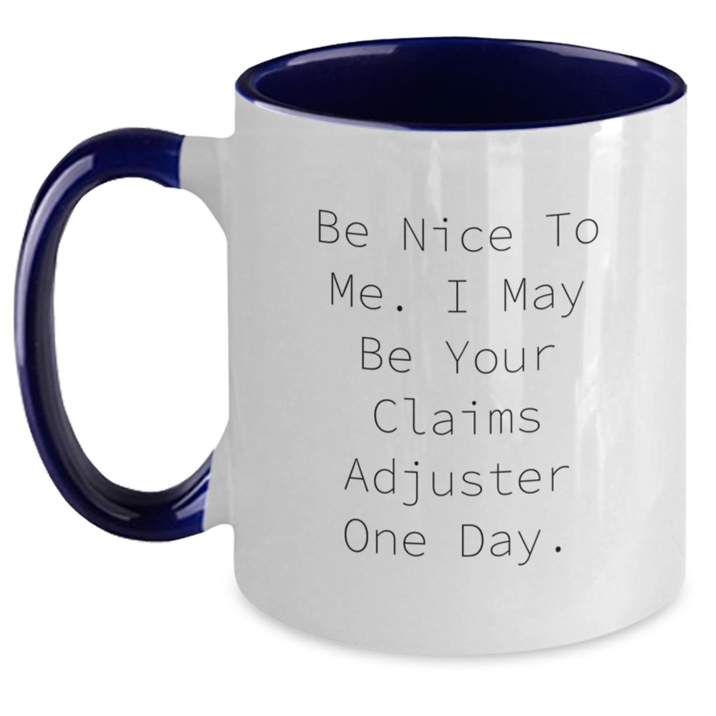 Funny Claims Adjuster Gifts for Men, Women, Friends - Be Nice To Me. I May Be Your Claims Adjuster One Day. Two Tone Coffee Mug, Christmas Unique Gifts from Family, Coworkers - Main