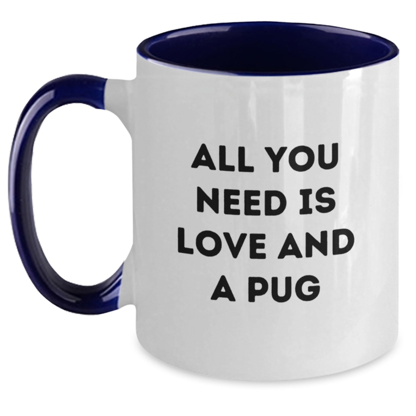 Pug Dog Lover Gifts from Friends and Family - Two Tone Funny Coffee Mug Quote 'All You Need Is Love And A Pug' Christmas Unique Items - Main