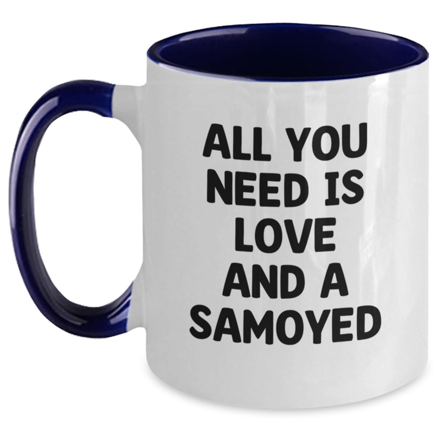 Samoyed Dog Lovers Gifts from Friends Unique Birthday Unique Gifts for Samoyed Dog Owners Two Tone Coffee Mug with All You Need Is Love And A Samoyed Quote - Main