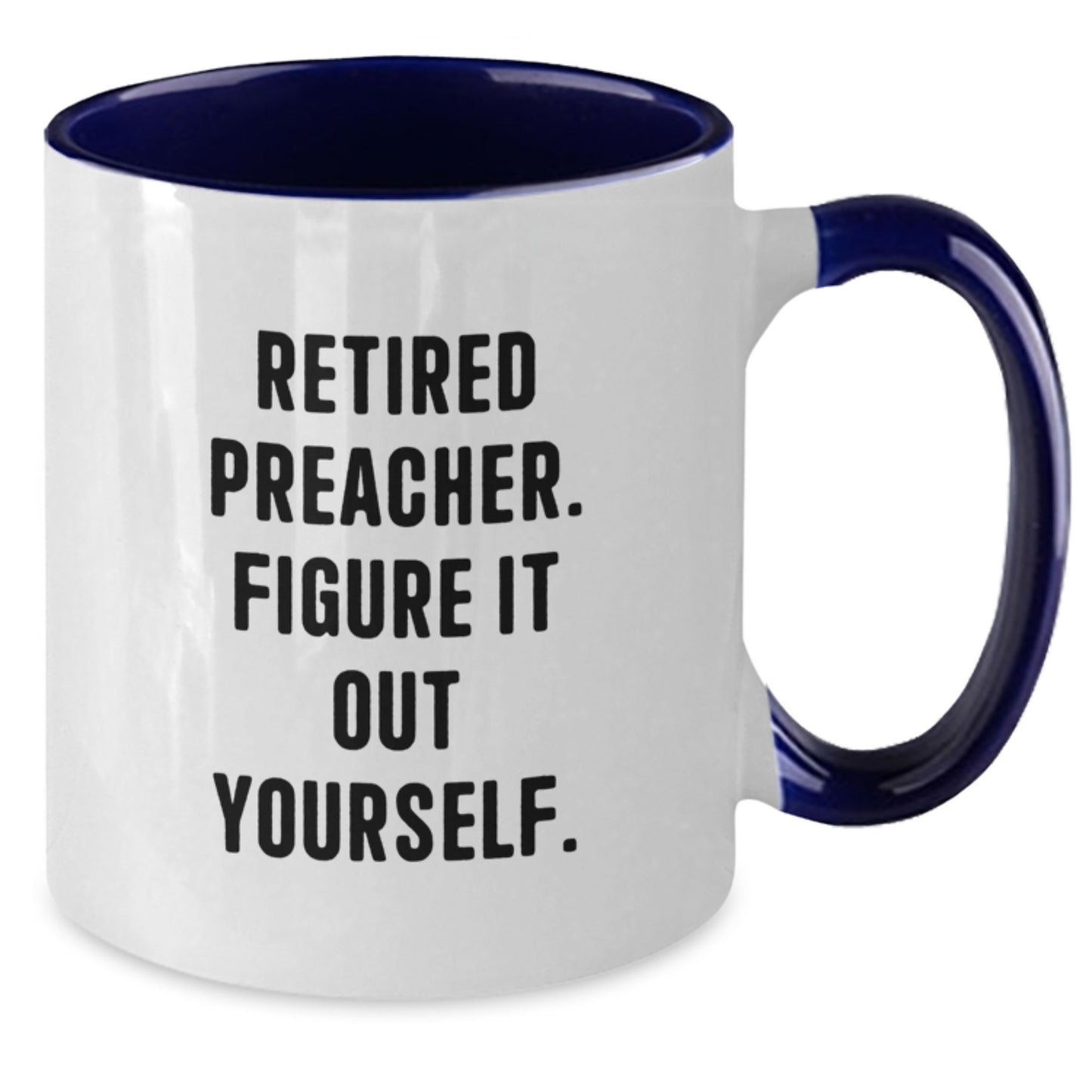 Funny Preacher Gifts from Men to Family - Two Tone Coffee Mug - Retired Preacher. Figure It Out Yourself. - Additional