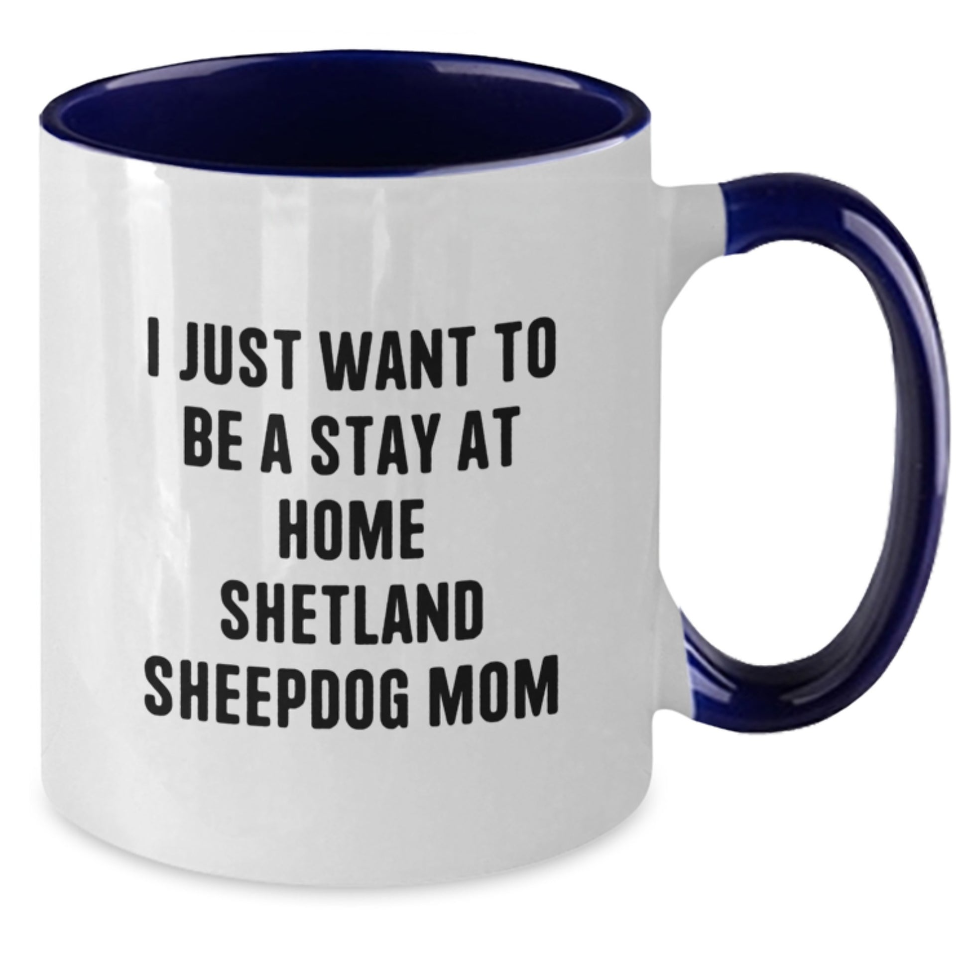 Funny Shetland Sheepdog Gifts for Mom, Stay at Home Shetland Sheepdog Mom Coffee Mug, Christmas Unique Shetland Sheepdog Mugs, Gifts from Friends and Family, 11oz Ceramic Mugs - Additional