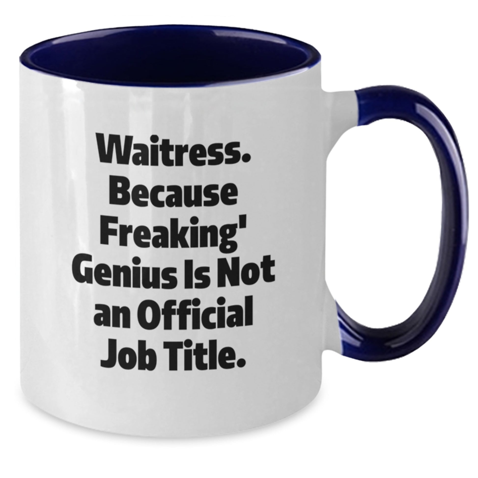 Funny Waitress Gifts from Family for Graduation Unique Two Tone Coffee Mug, 'Waitress. Because Freaking' genius Is Not An Official Job Title.' - Additional