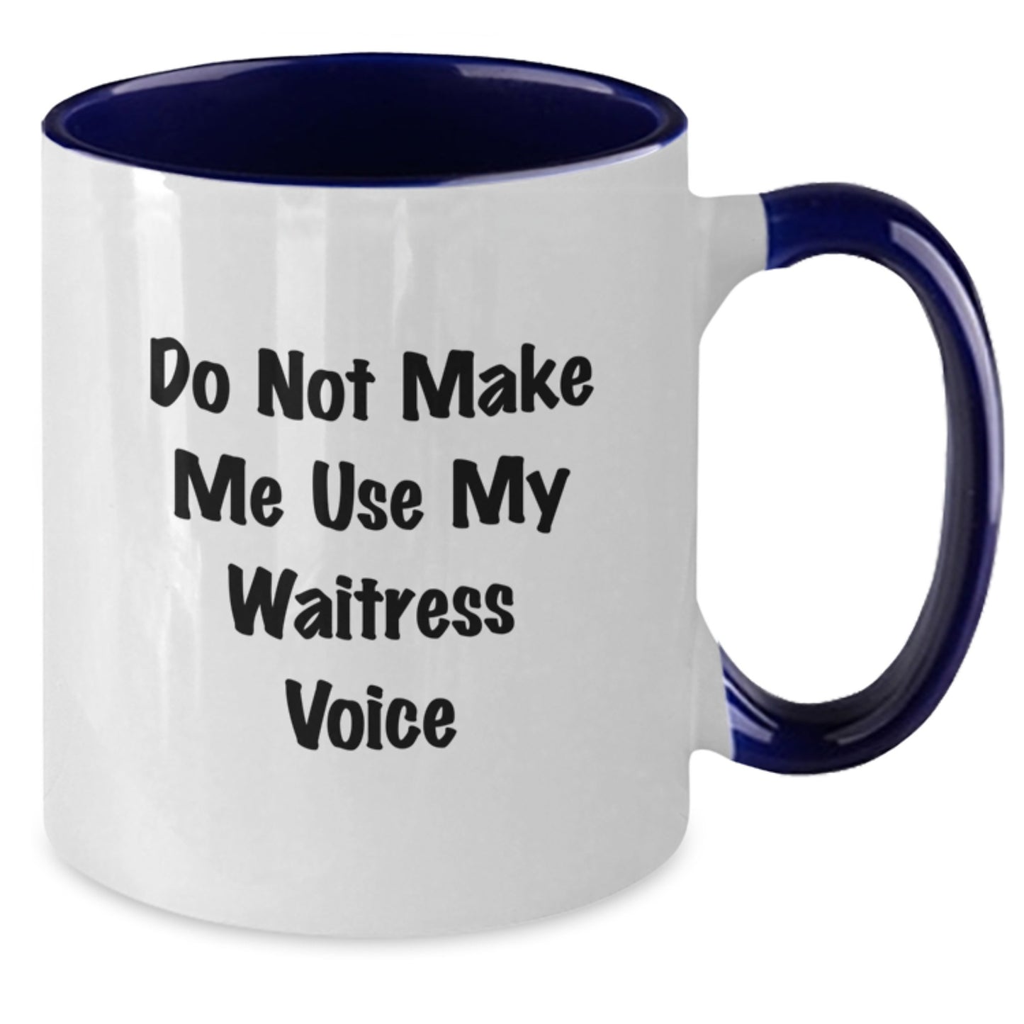 Funny Waitress Gifts from Friends - Do Not Make Me Use My Waitress Voice Two Tone Coffee Mug for Mother's Day Unique Gifts for Waitress - Additional