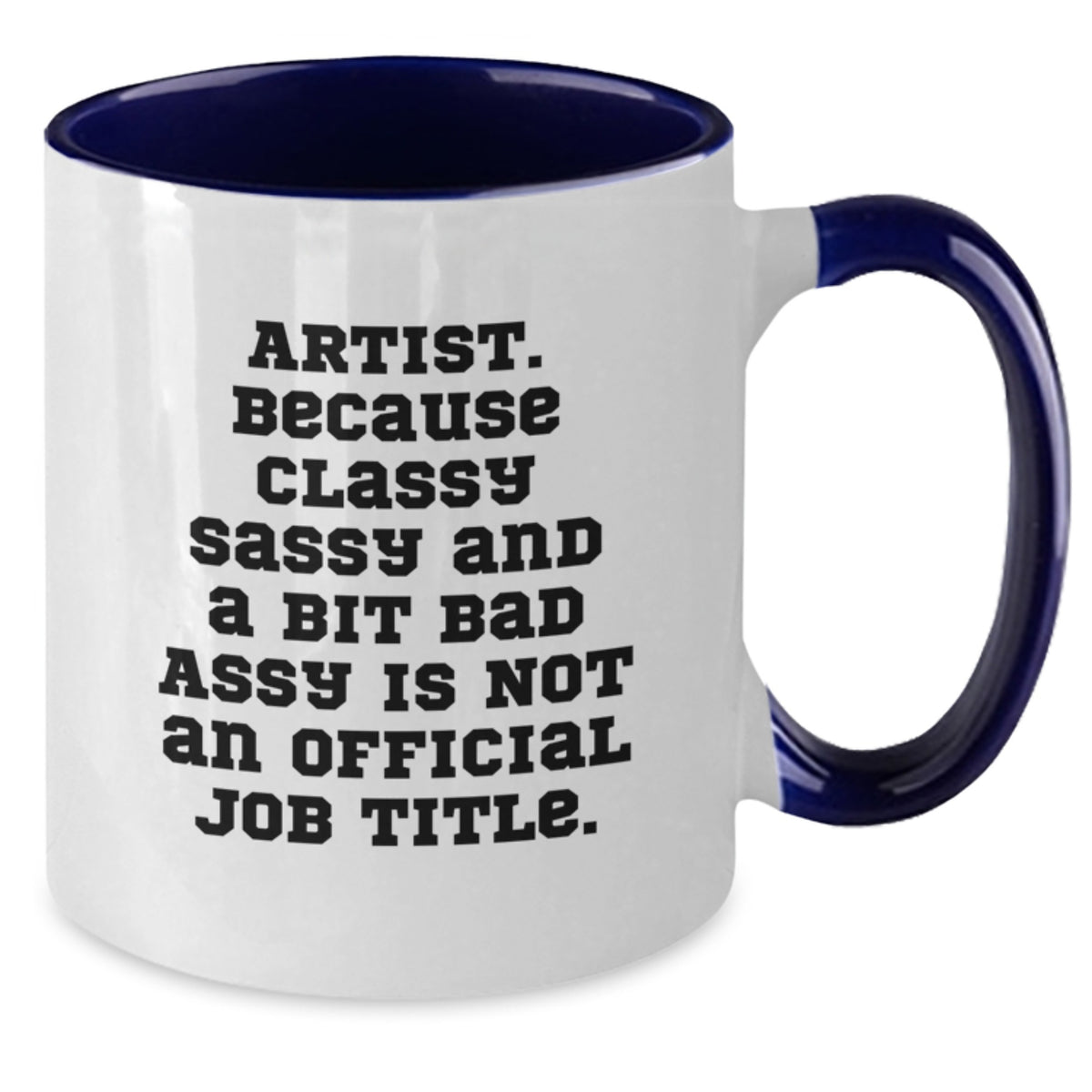 Christmas Gift for Her - Artist Coffee Mug, Classy Sassy Saying - Additional