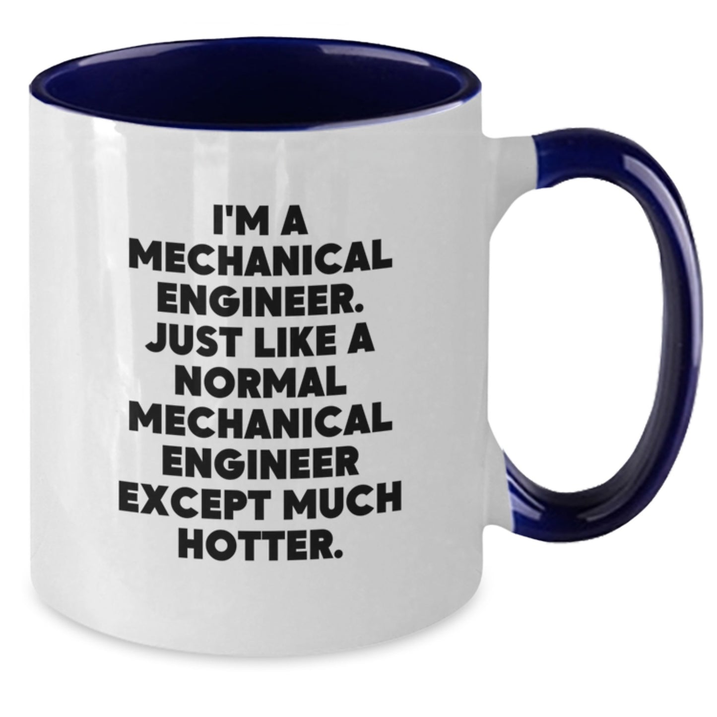 Funny Mechanical Engineer Two Tone Coffee Mug, Gifts from Men to Mechanical Engineer Friends on Mother's Day, 'I'm A Mechanical Engineer. Just Like A Normal Mechanical Engineer Except Much Hotter.' - Additional