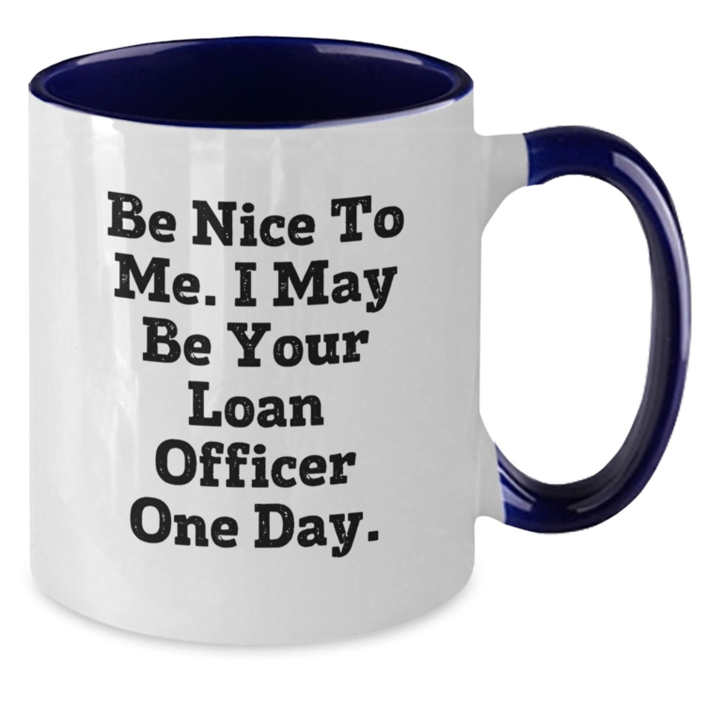 Funny Loan Officer Gifts from Friends to Graduation Winners - 'Be Nice To Me. I May Be Your Loan Officer One Day.' Two Tone Coffee Mug - Additional