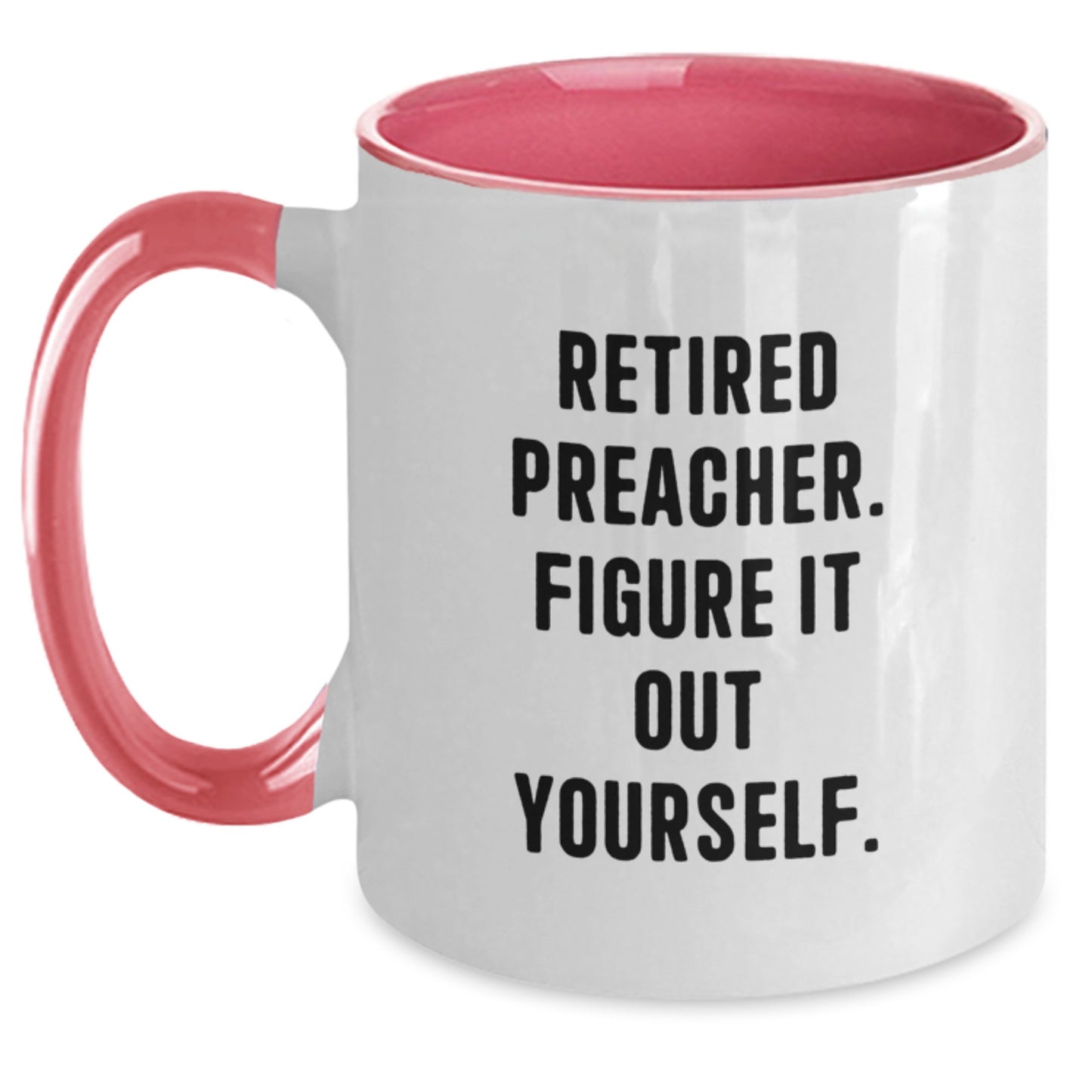 Funny Preacher Gifts from Men to Family - Two Tone Coffee Mug - Retired Preacher. Figure It Out Yourself. - Main
