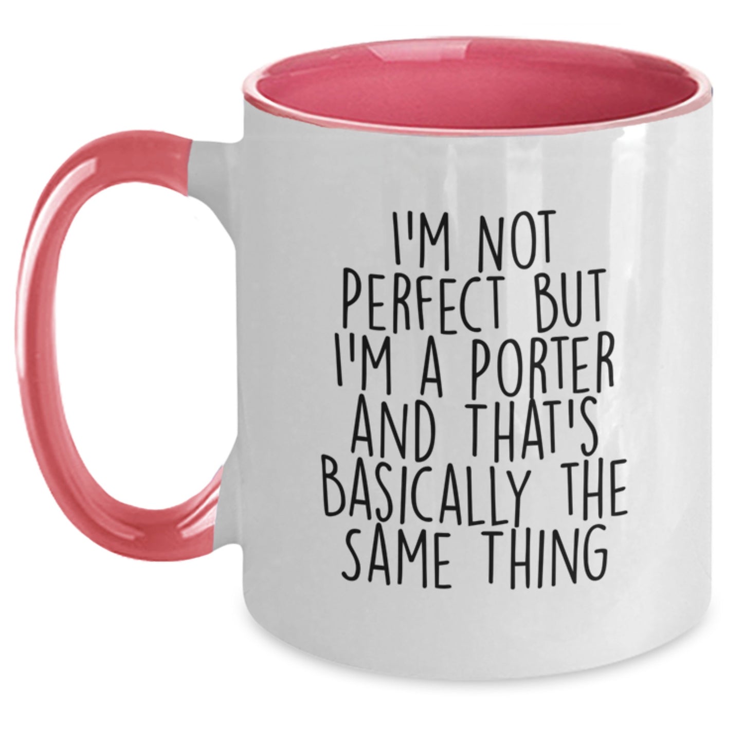 Funny Porter Gifts from Friends - Two Tone Coffee Mug for Birthday - I'm Not Perfect But I'm A Porter And That's Basically The Same Thing - Main